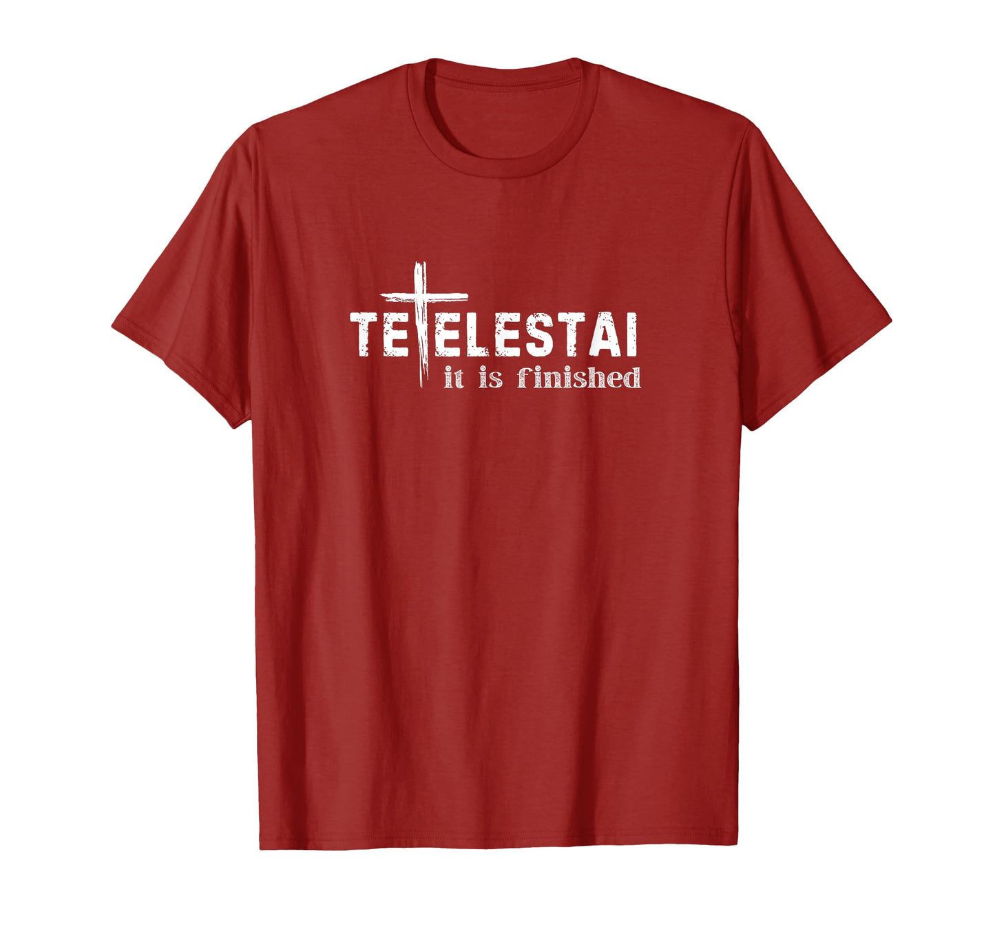 Tetelestai It Is Finished Cross Jesus Last Words Easter T-Shirt