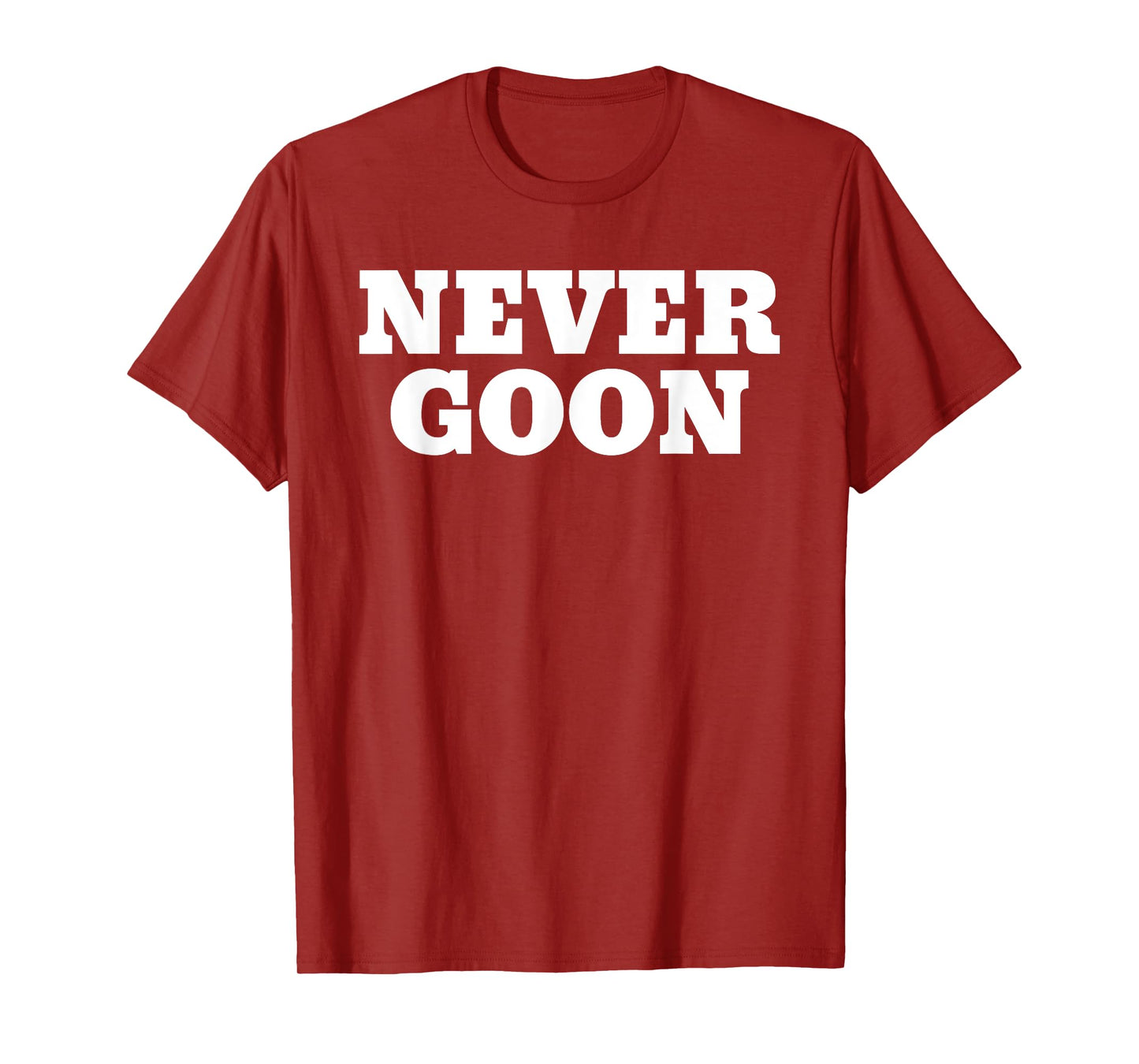 Never Goon Funny Gym Meme T-Shirt
