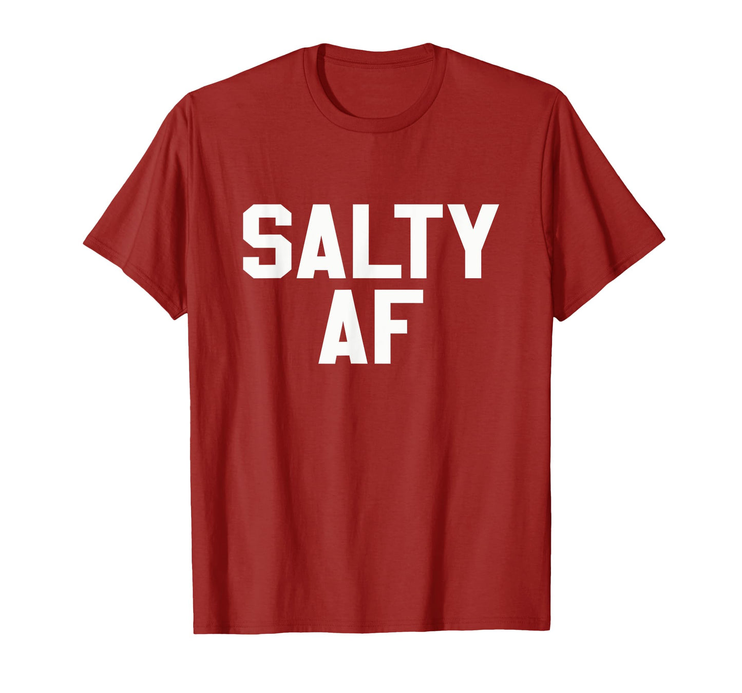 Salty AF Funny Sarcastic Humor Novelty T Shirt T-Shirt