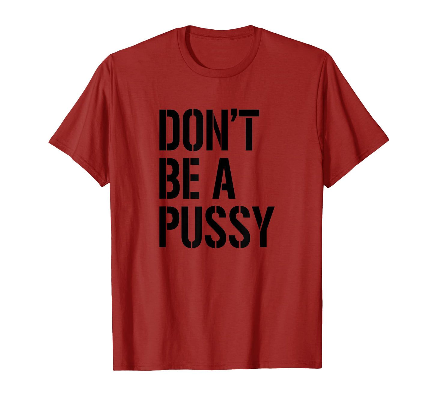 Adult Humor T Shirt Men & Women Don't Be A Pussy Gift Tee T-Shirt