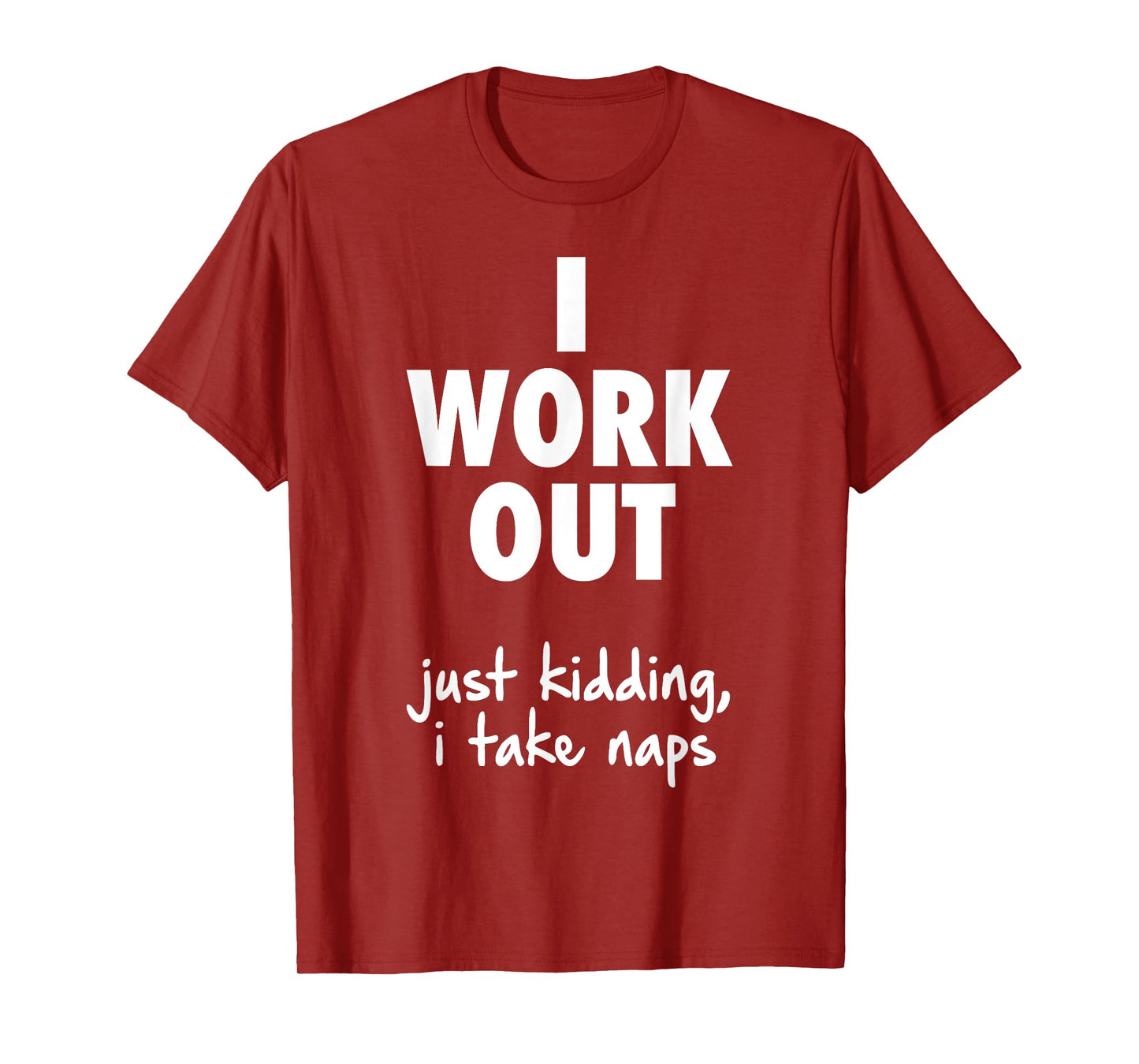 I Work Out Just Kidding I Take Naps T-Shirt