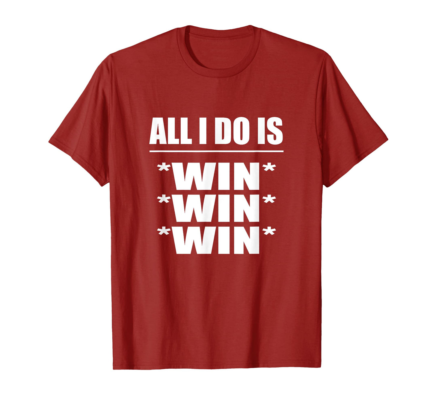 All I Do Is Win Win Win T-Shirt