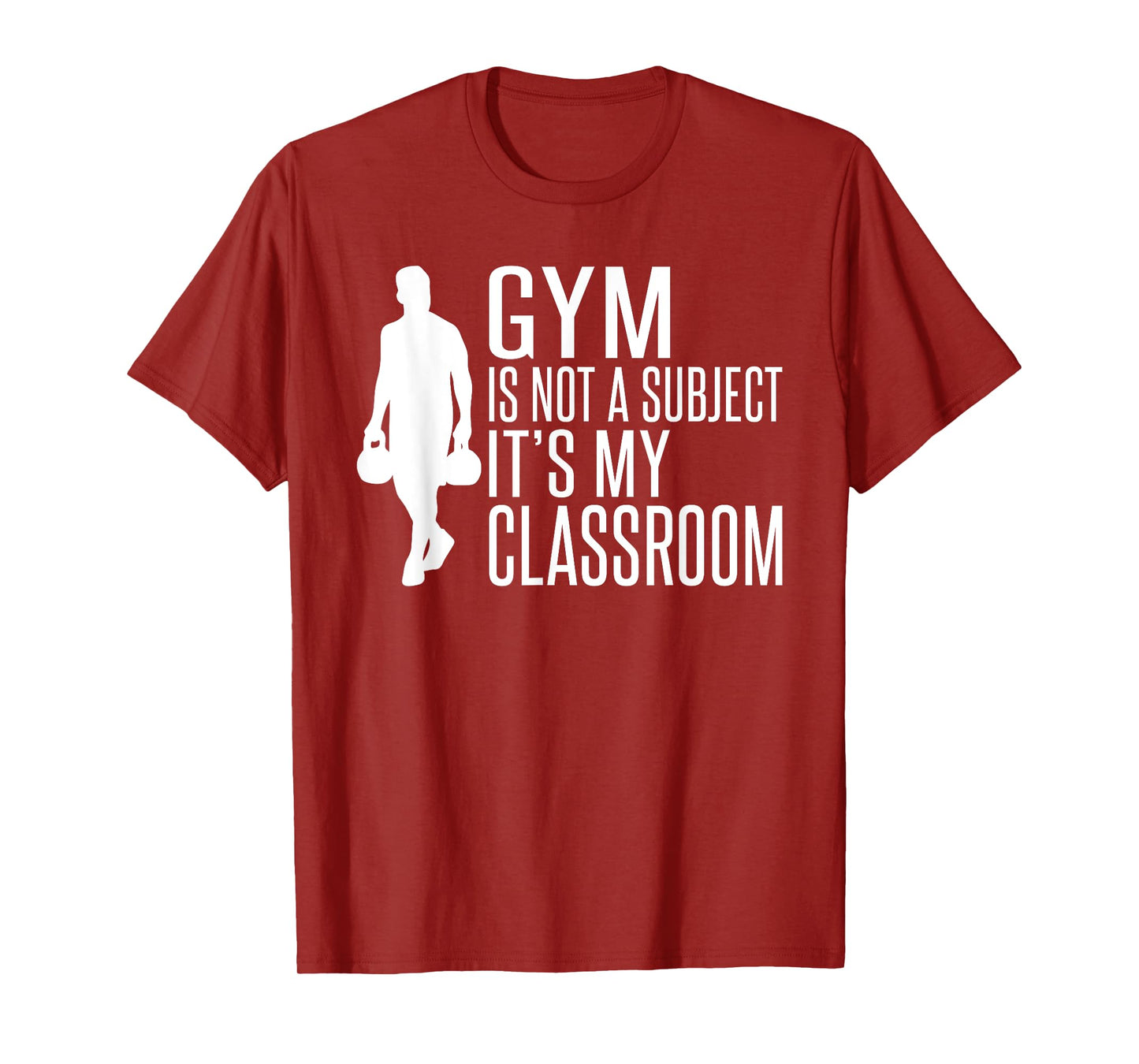 Gym is not a Subject its my Classroom PE Teacher T-Shirt for Men Women