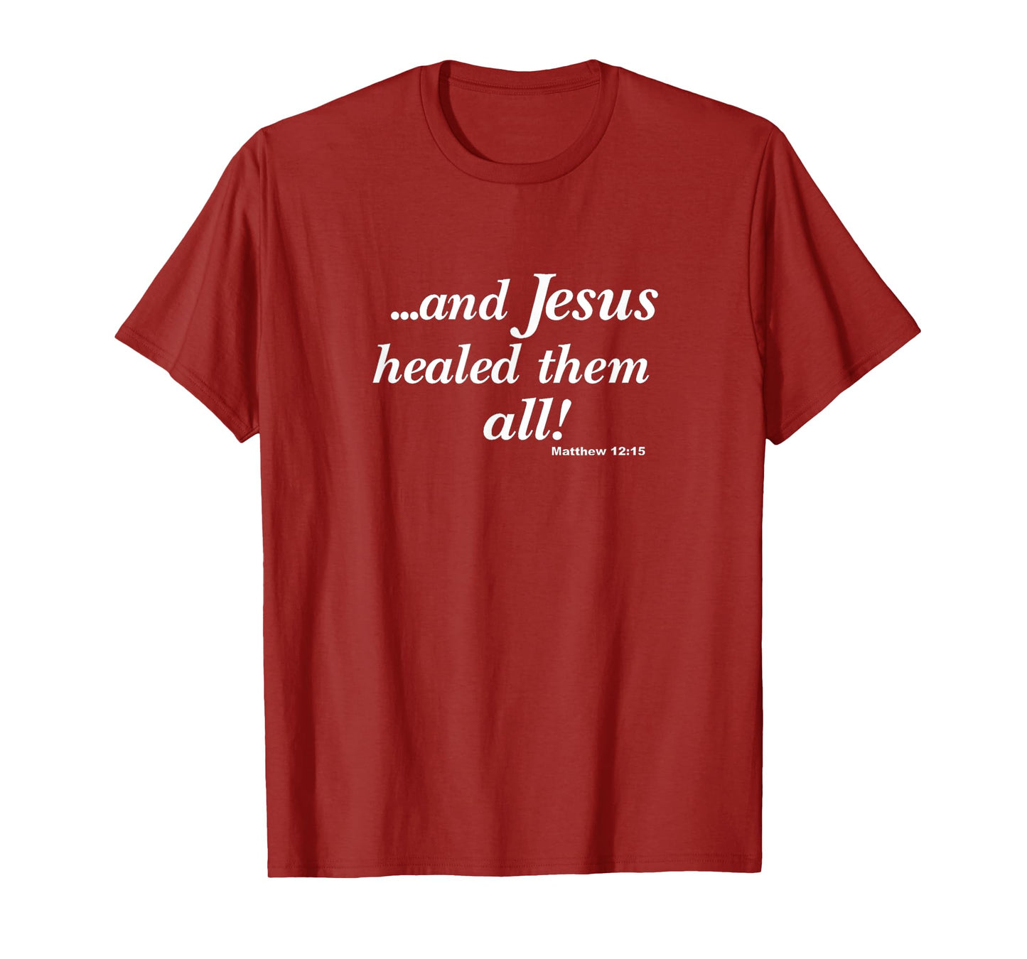 "...and Jesus healed them all!" Christian T-shirt T-Shirt
