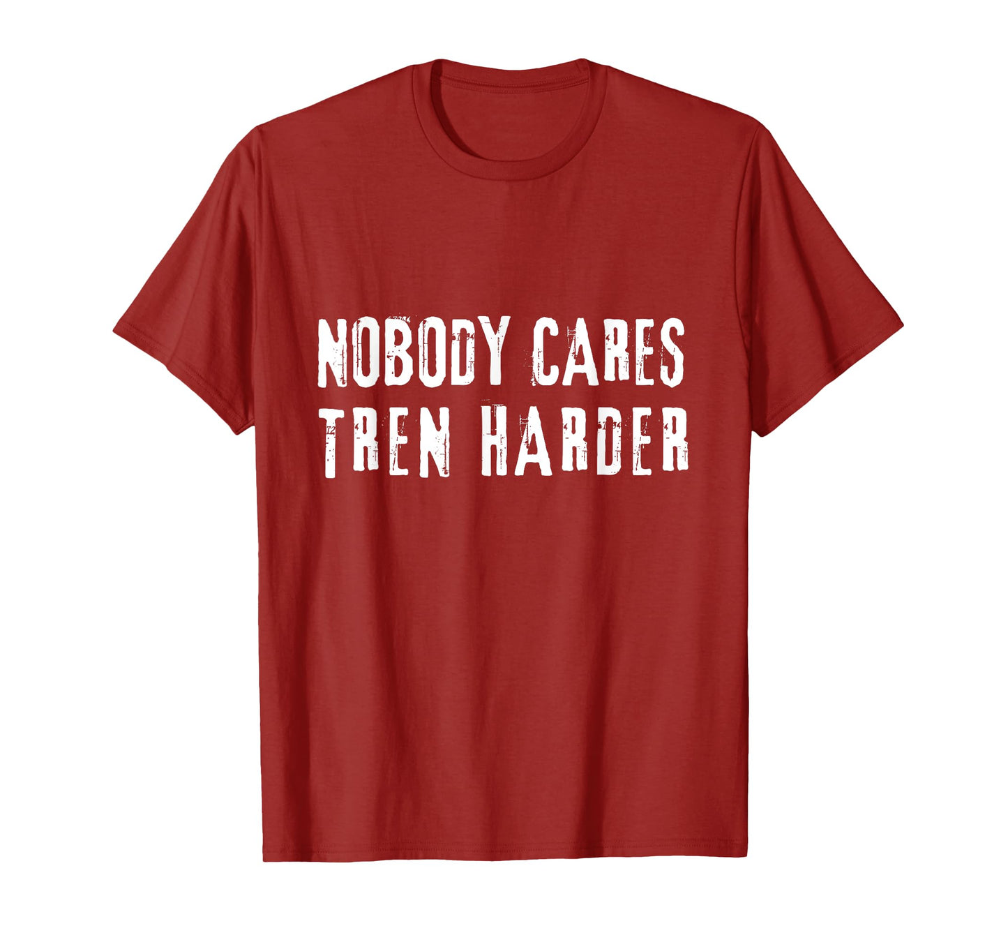 Nobody Cares Tren Harder, Funny Steroids Tren Lover Anabolic T-Shirt
