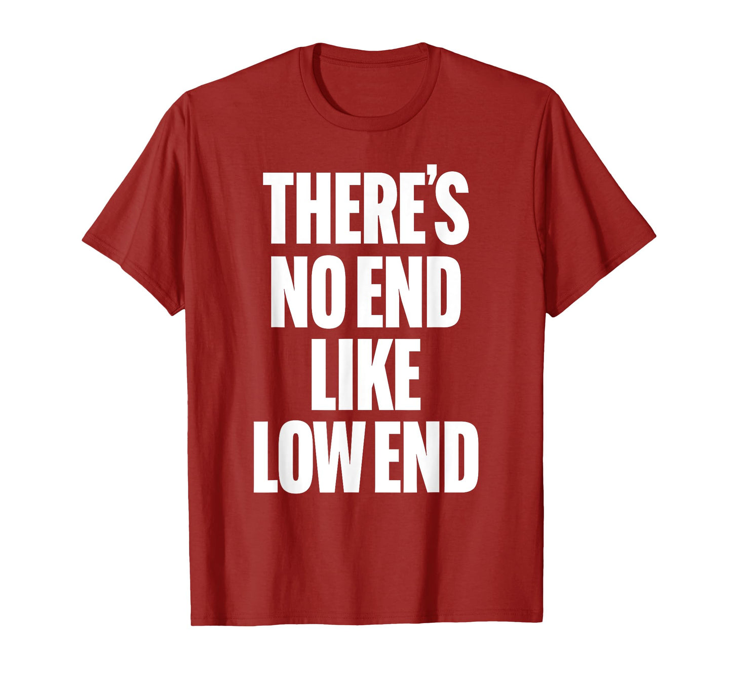 THERE'S NO END LIKE LOW END rock n roll 80s bass drummer rap T-Shirt