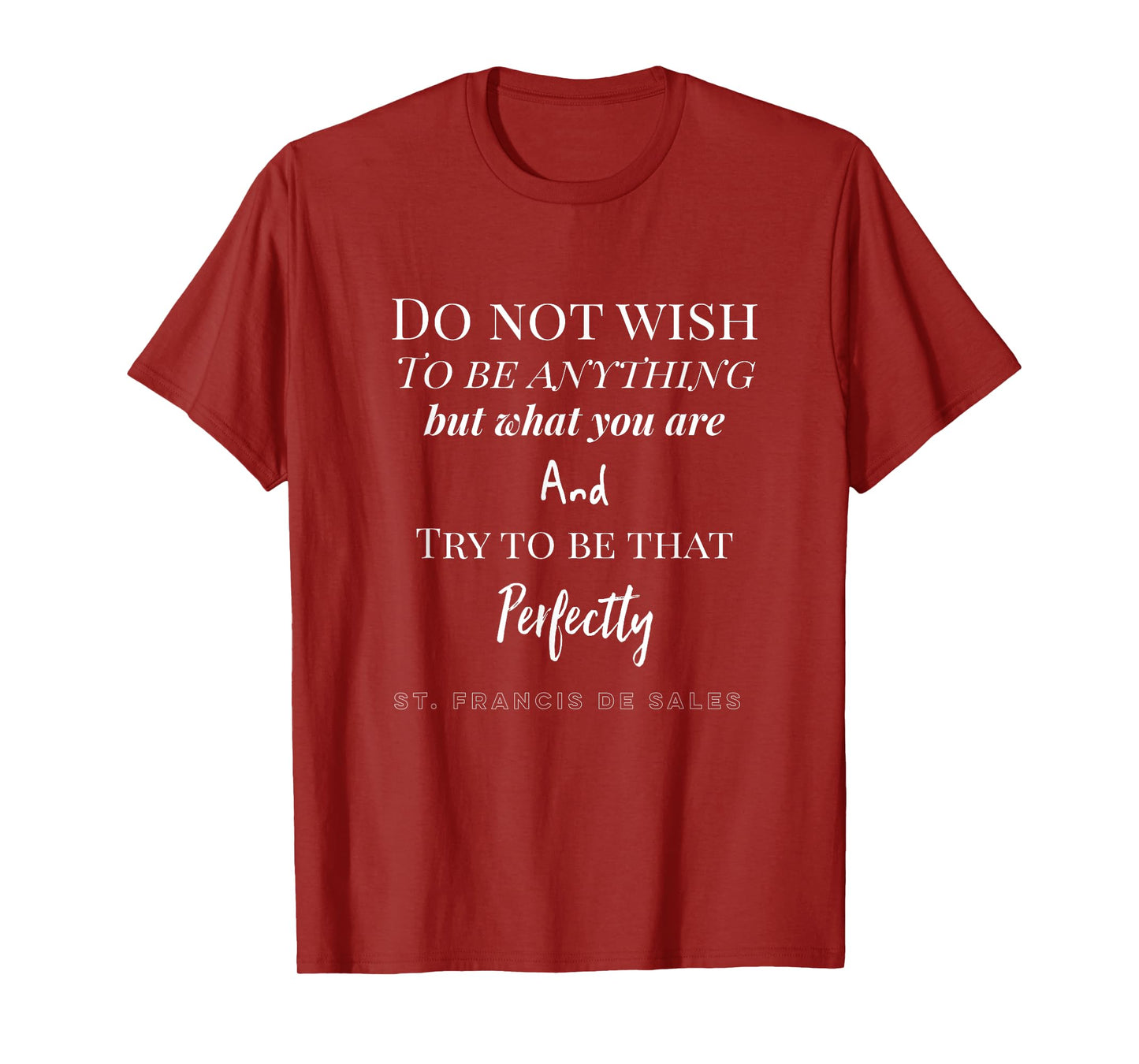 St. Francis De Sales Quote Catholic T-Shirt T-Shirt