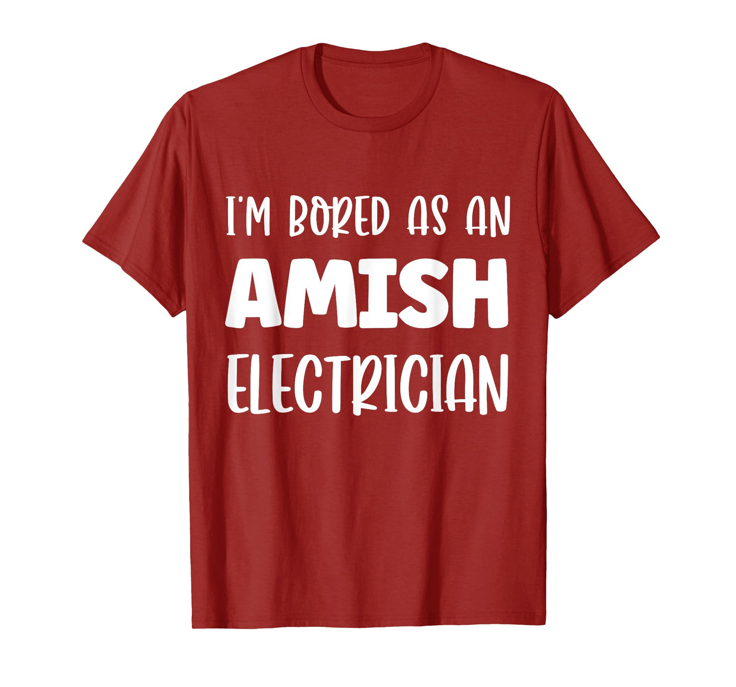I'm Bored As An Amish Electrician Amish T-Shirt