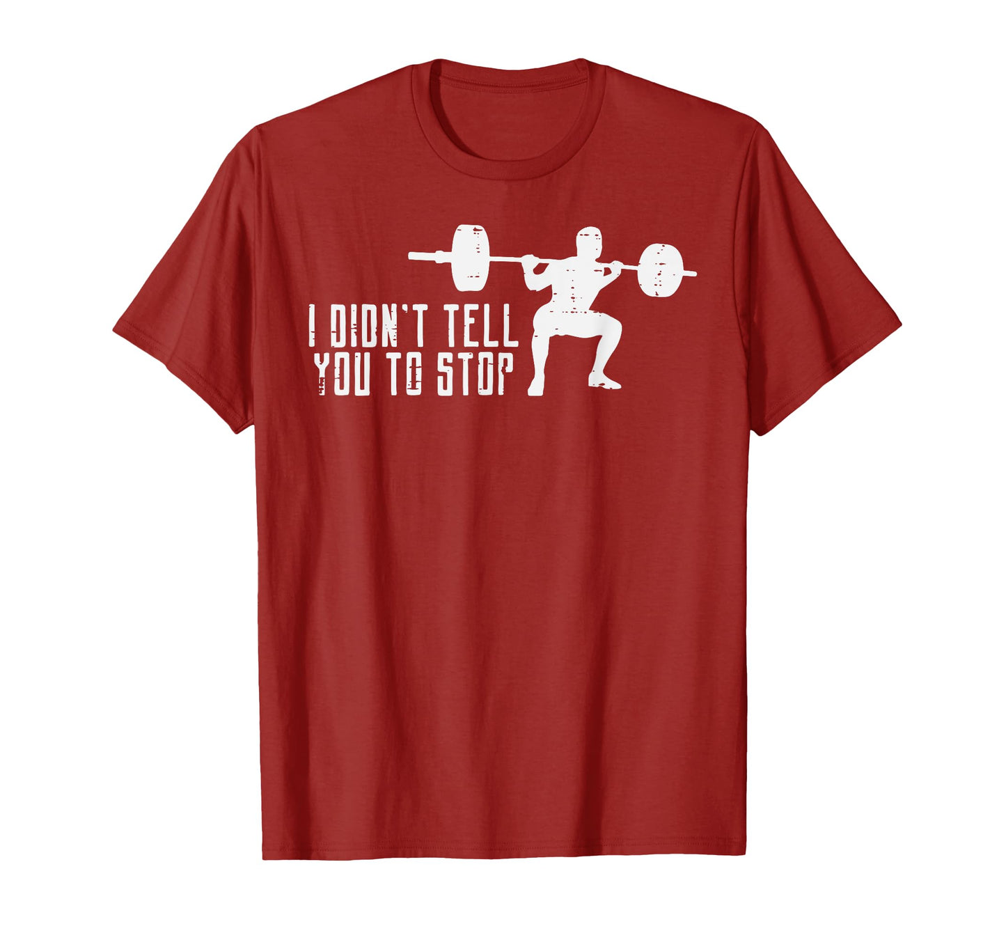 Workout I Didnt Tell You To Stop Gym Trainer Coach Men Women T-Shirt