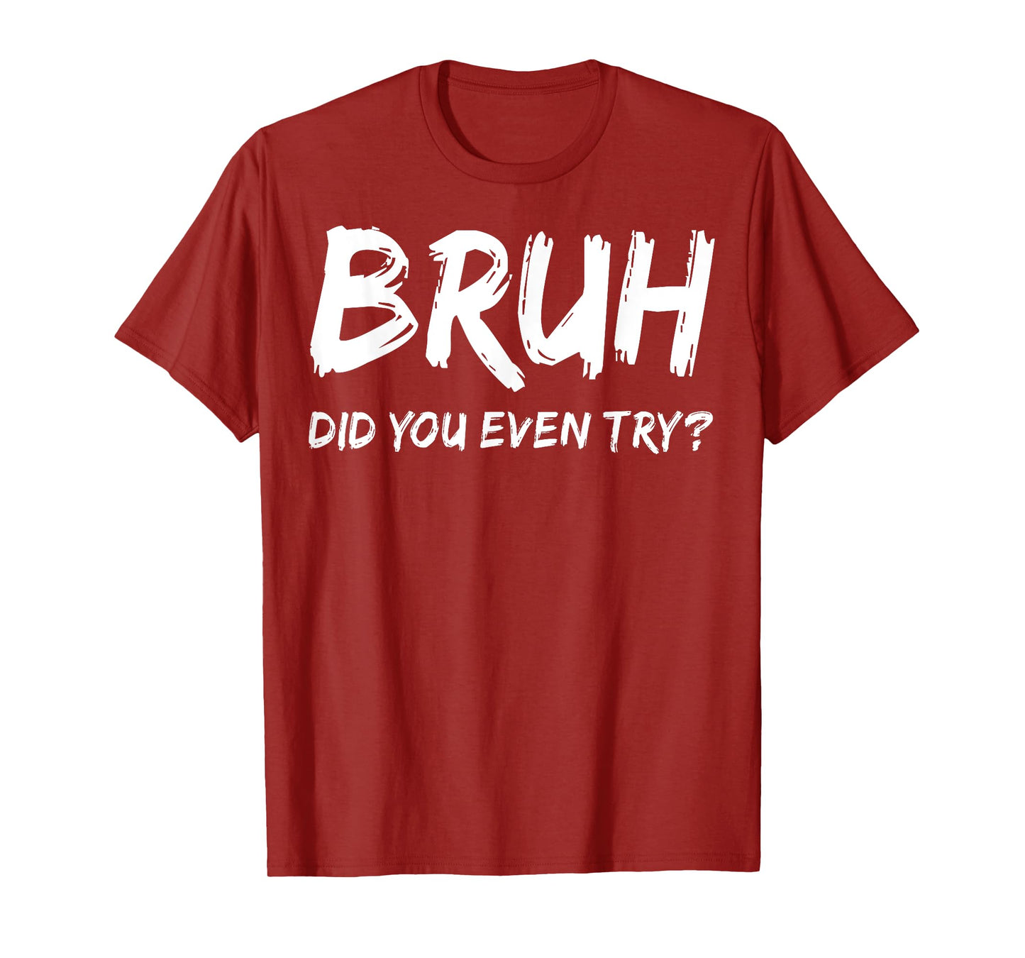 Bruh Did You Even Try Gym Humor Fitness Motivation Workout T-Shirt