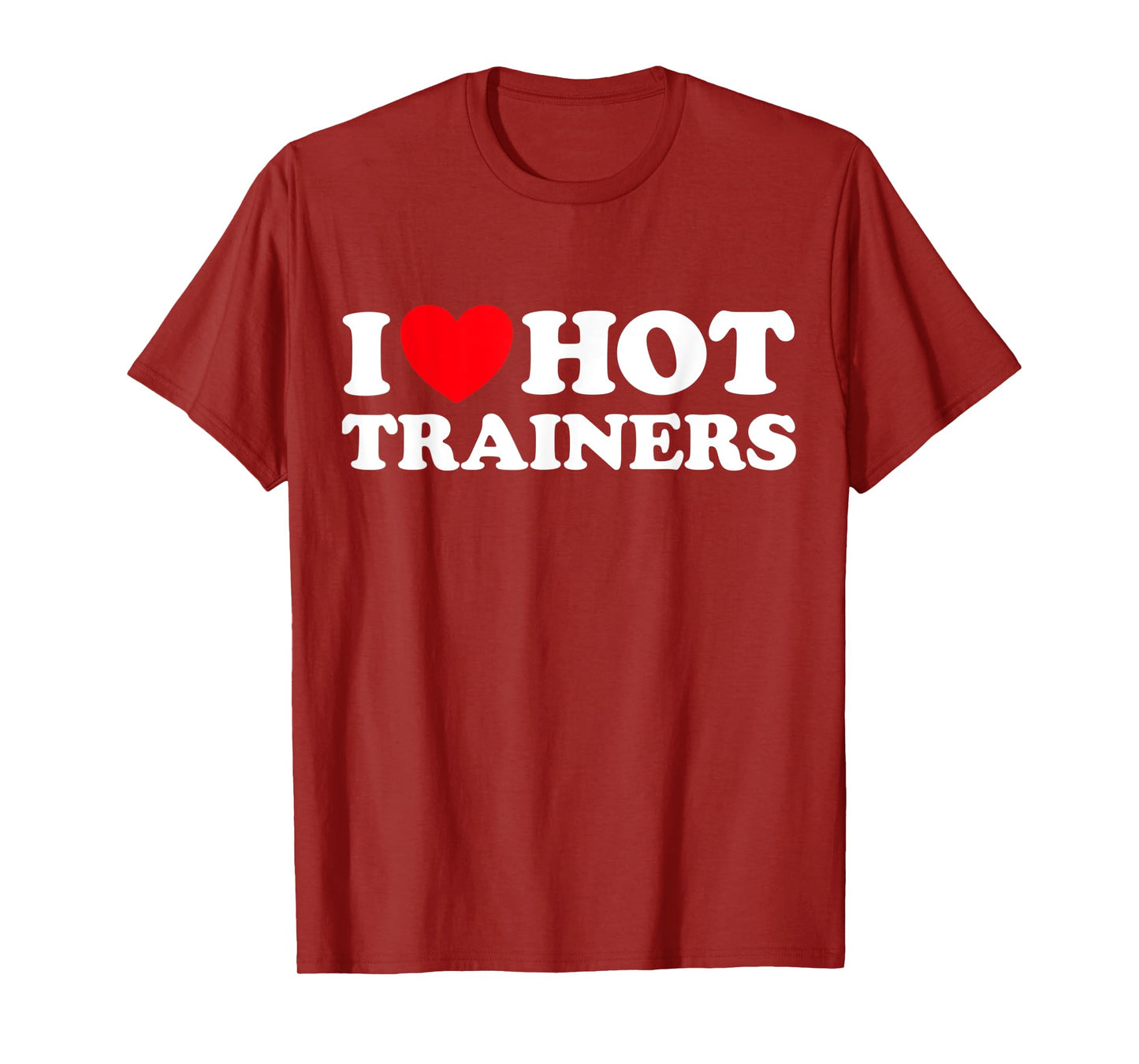 I Love Hot Trainers Funny Personal PT Gym Workout Athletic T-Shirt