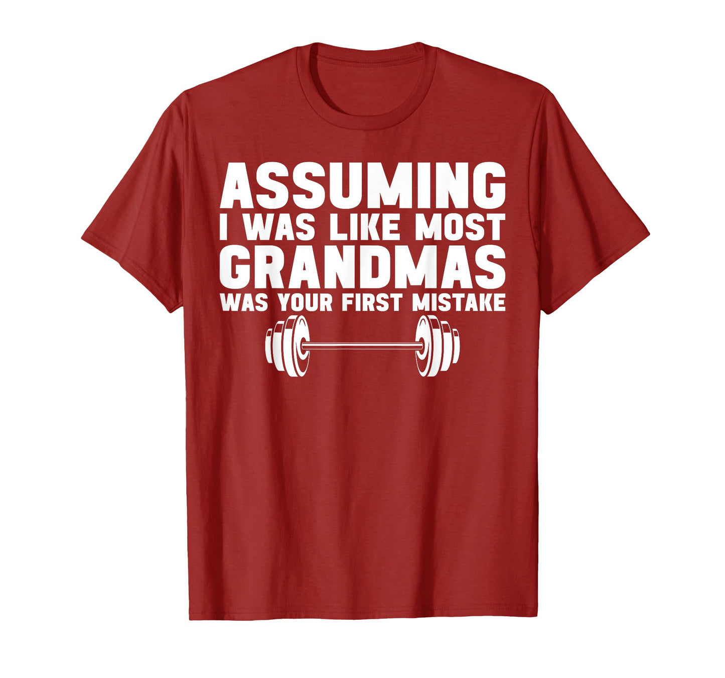 Assuming I Was Like Most Grandmas Was Your First Mistake T-Shirt