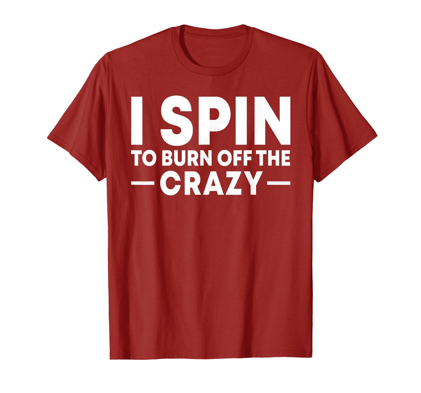 I Spin to Burn Off the Crazy Spinning Gym Bike Class T-Shirt