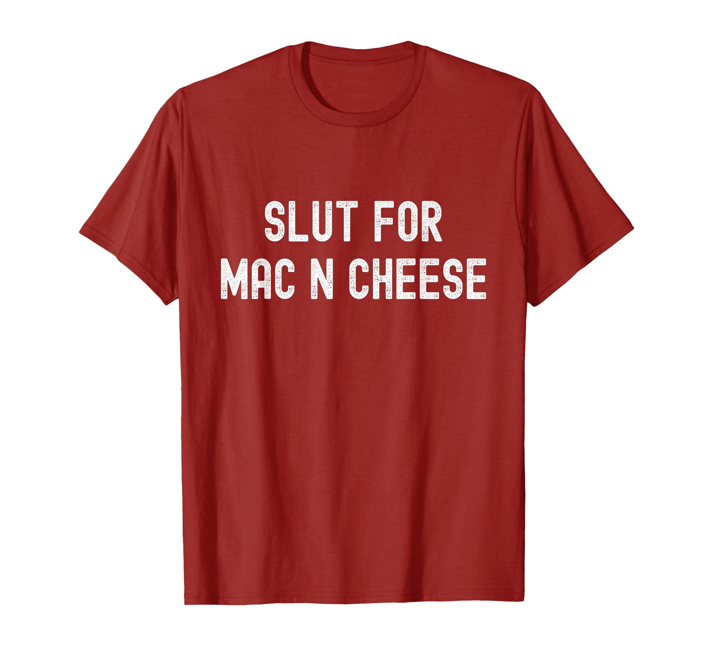 Slut for Mac N Cheese Irreverent Funny Adult Humor Sluts T-Shirt