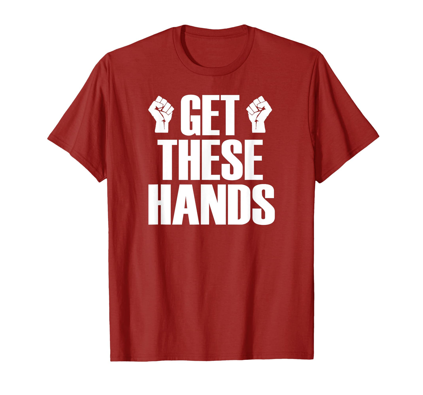 Get These Hands Hard Workout Strong Gym Funny T-Shirt T-Shirt