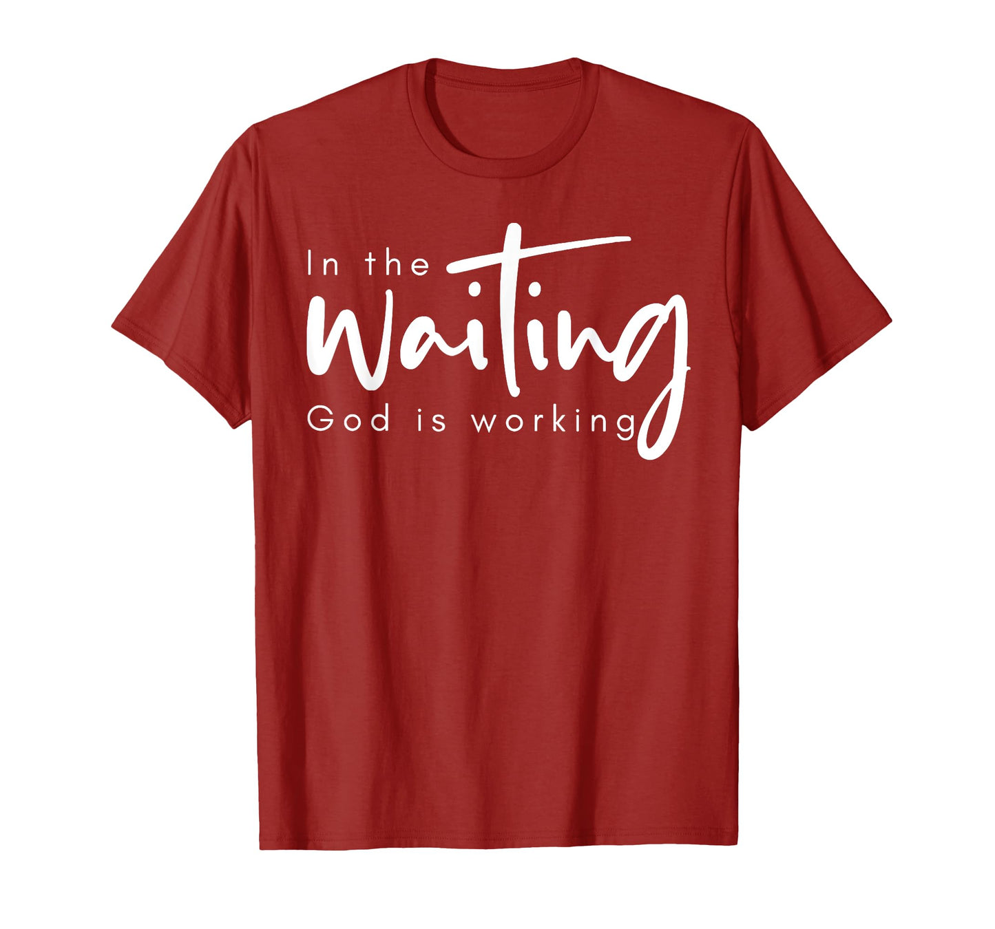 In The Waiting God Is Working T-Shirt