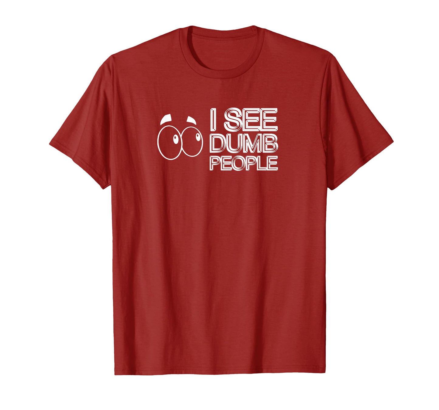 I SEE DUMB PEOPLE Funny Tee Design D901 T-Shirt