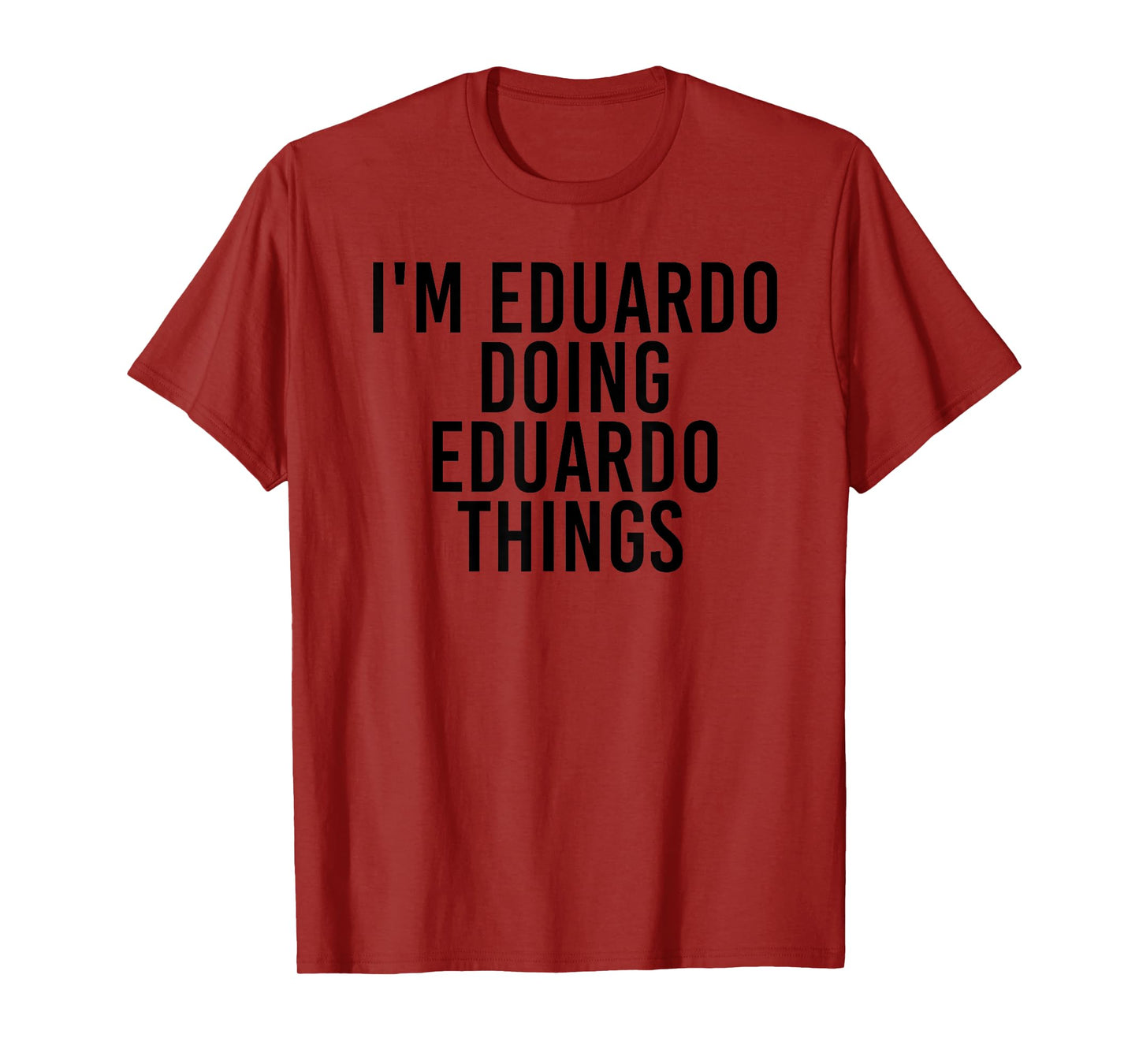 I'M EDUARDO DOING EDUARDO THINGS Name Funny Birthday Gift T-Shirt