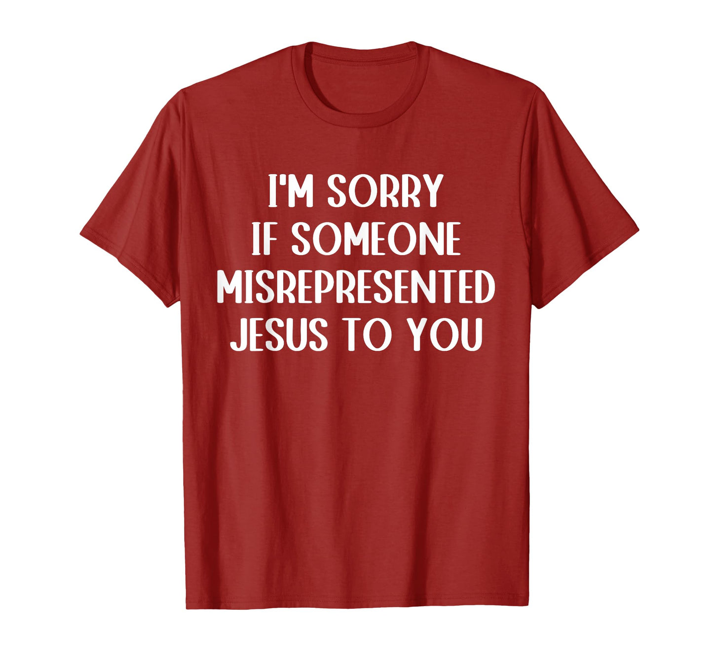 I'm Sorry If Someone Misrepresented Jesus To You T-Shirt