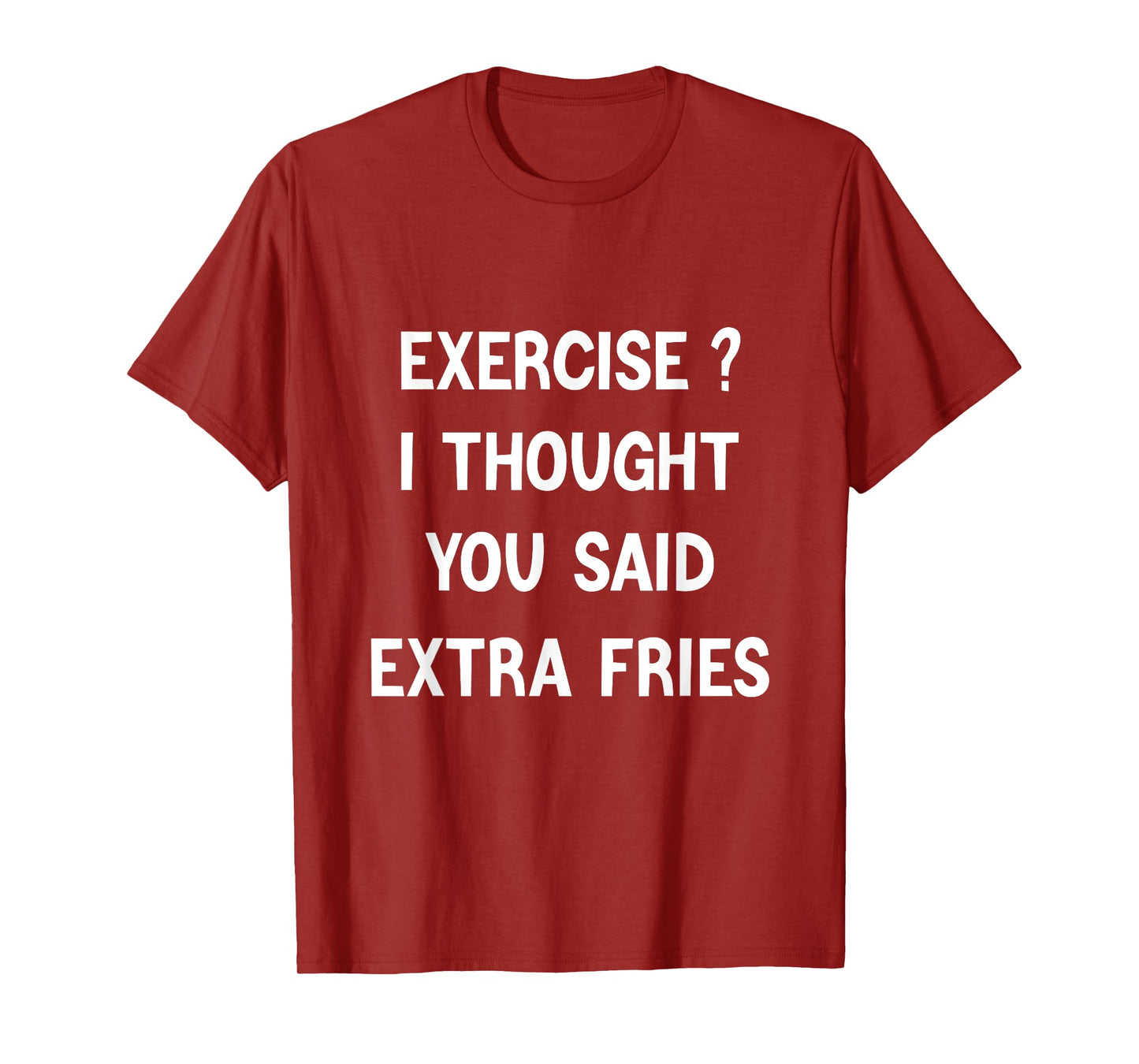 Exercise I Thought You Said Extra Fries,Funny Quote T-Shirt