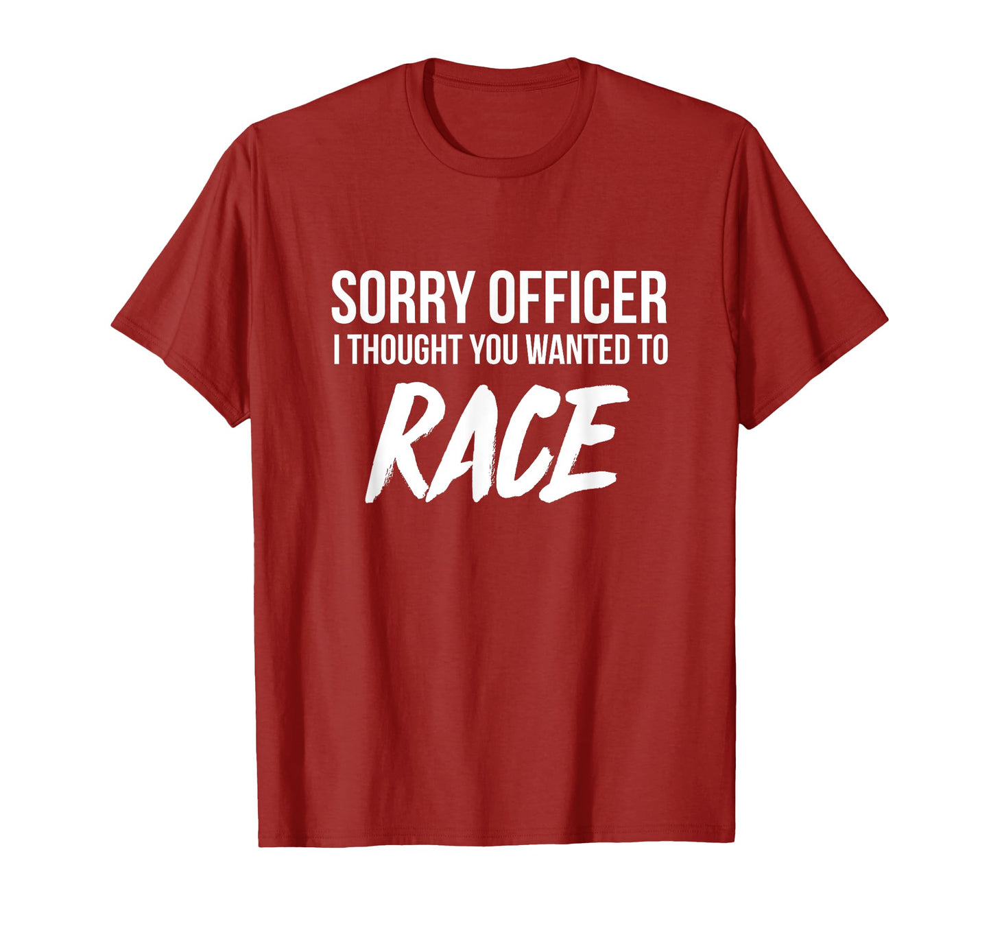 Sorry Officer I thought you wanted to Race funny t-shirt T-Shirt