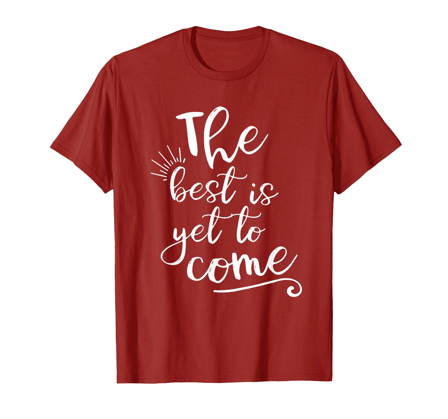 The best is yet to come Inspirational T-Shirt