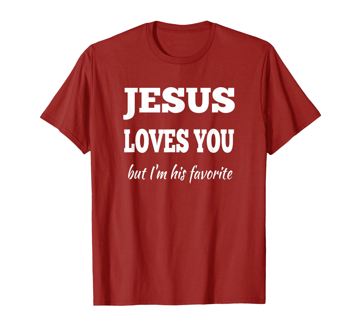 Jesus Loves You But I'm His Favorite T-Shirt