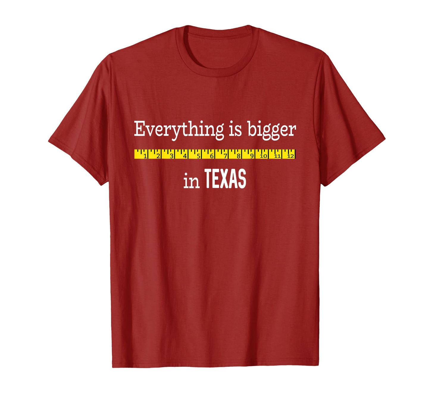 Funny Texas Shirt Everything Is Bigger In Texas with Ruler T-Shirt
