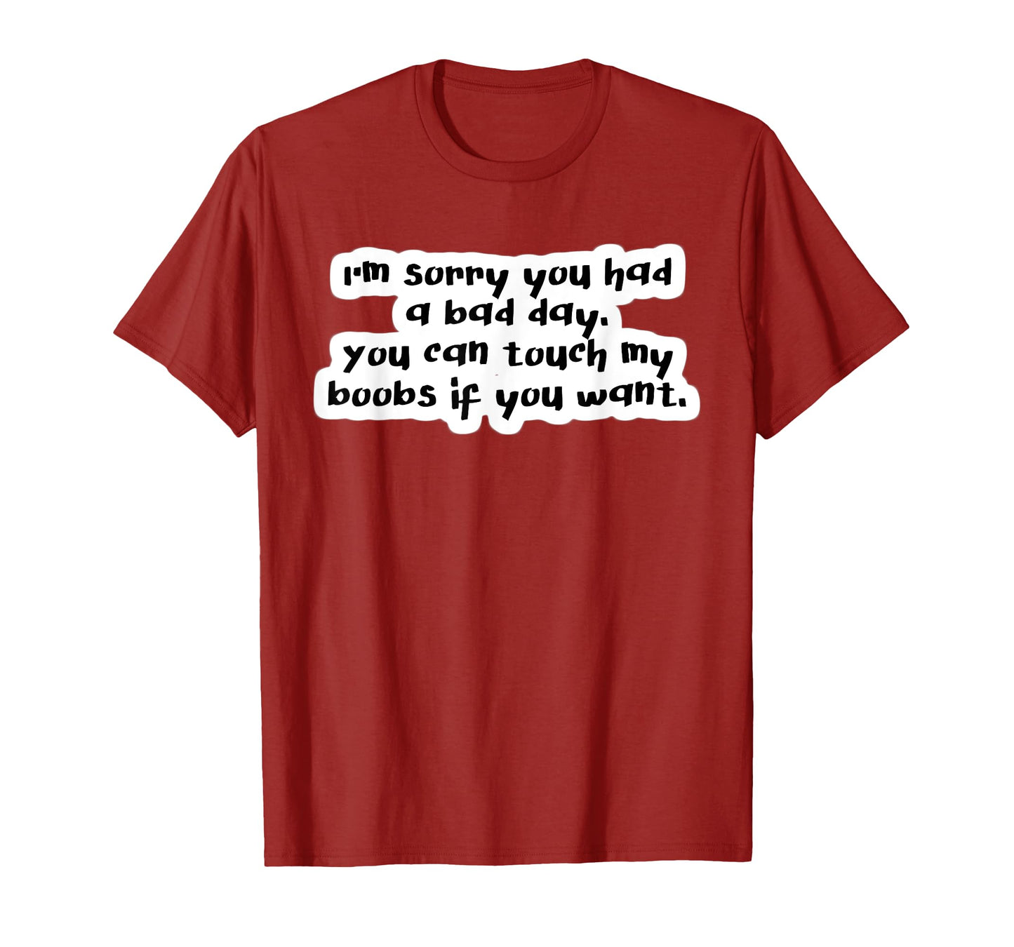 I'm Sorry you had a Bad Day you can Touch my Cool TShirt T-Shirt