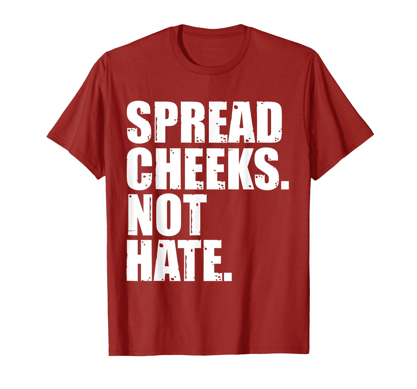 Spread Cheeks Not Hate Funny Gym Fitness & Workout T-Shirt