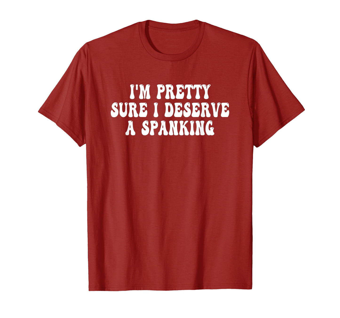 I'm Pretty Sure I Deserve a Spanking Groovy T-Shirt