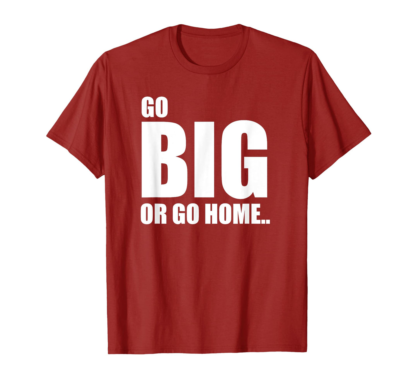 GO BIG OR GO HOME FUNNY TEE SHIRT SPORTS LOVERS T-Shirt