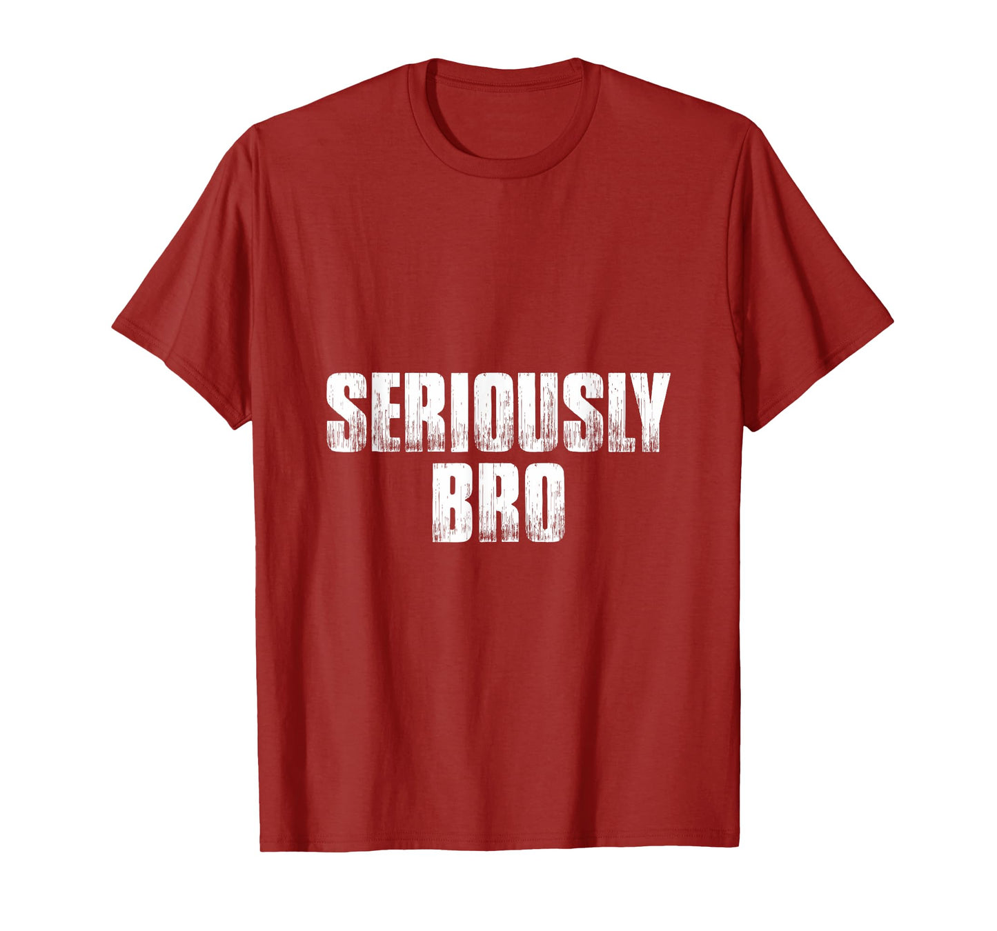 T shirt that says Seriously Bro. Fun Tee's bro T-Shirt