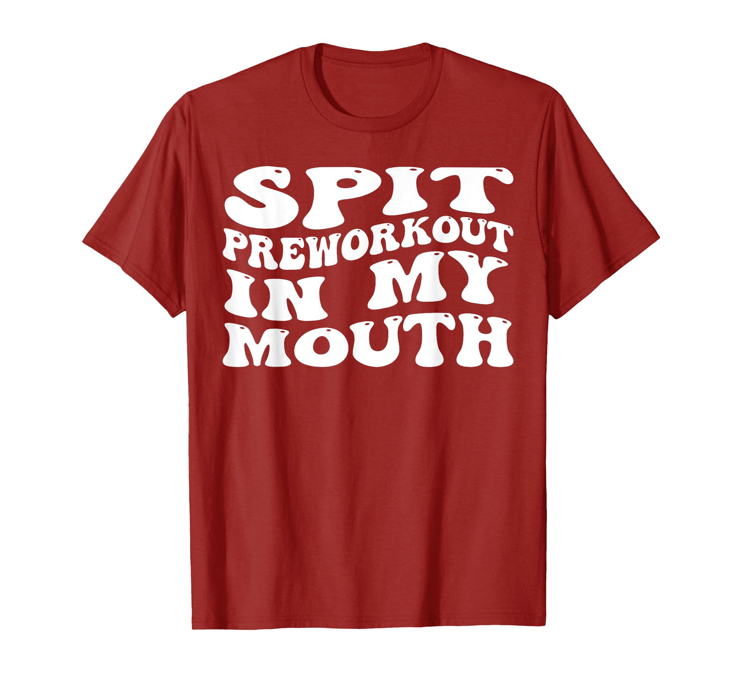 Spit Preworkout In My Mouth Funny Sarcastic Gym T-Shirt