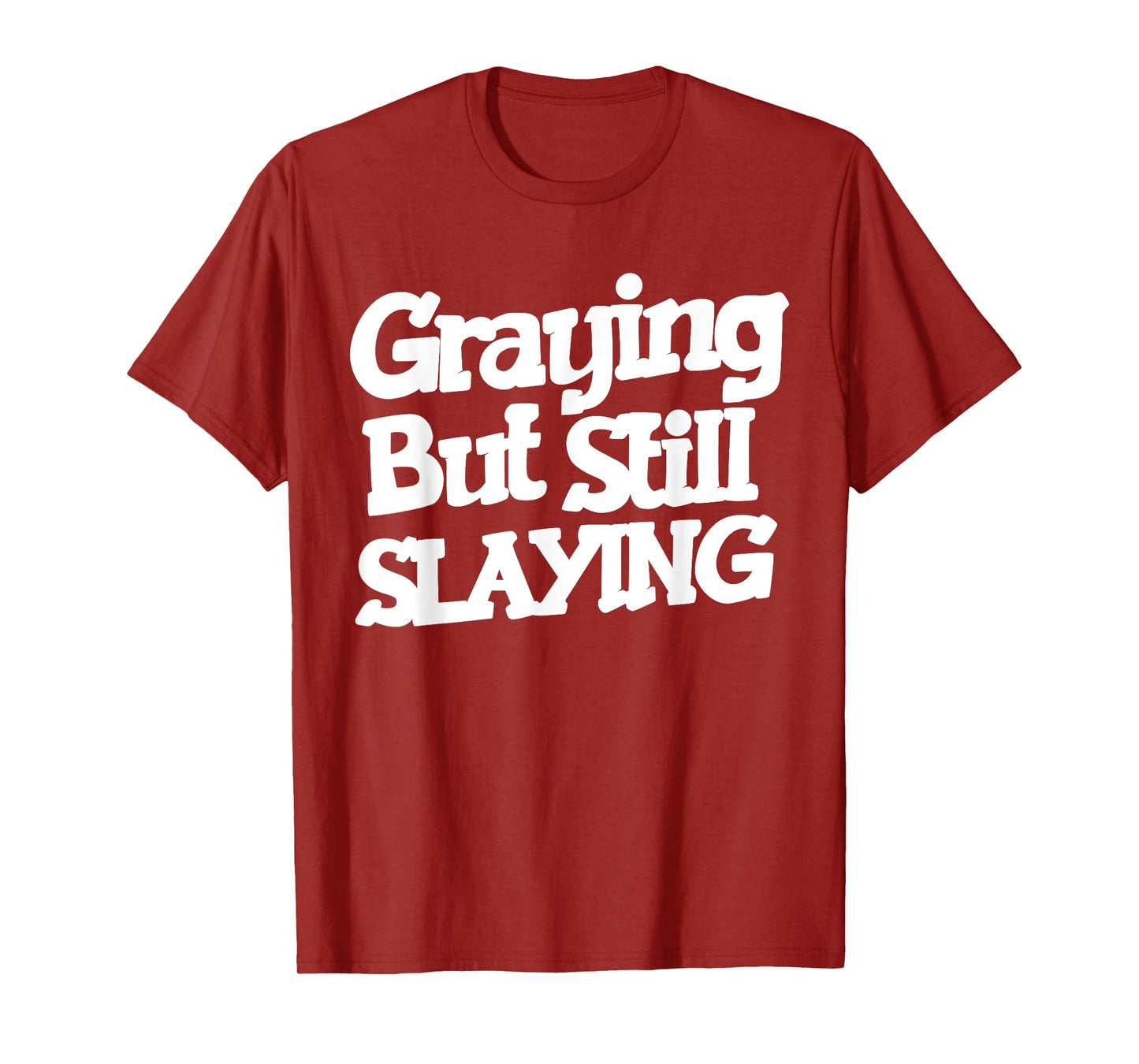 Graying But Still Slaying Funny Gym Workout Fitness Lovers T-Shirt