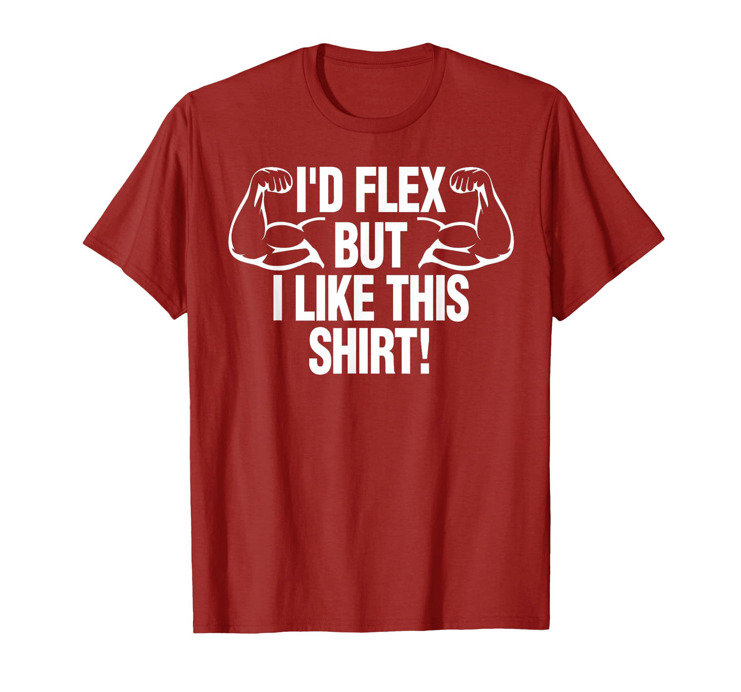 I'd Flex But I Like This Shirt Funny Body Builder Gift T-Shirt