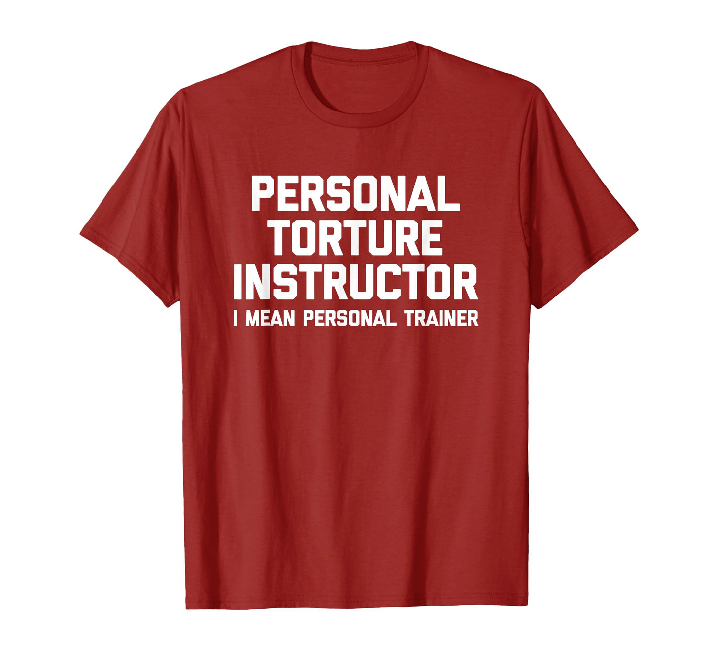 Personal Torture Instructor (I Mean Personal Trainer) Funny T-Shirt