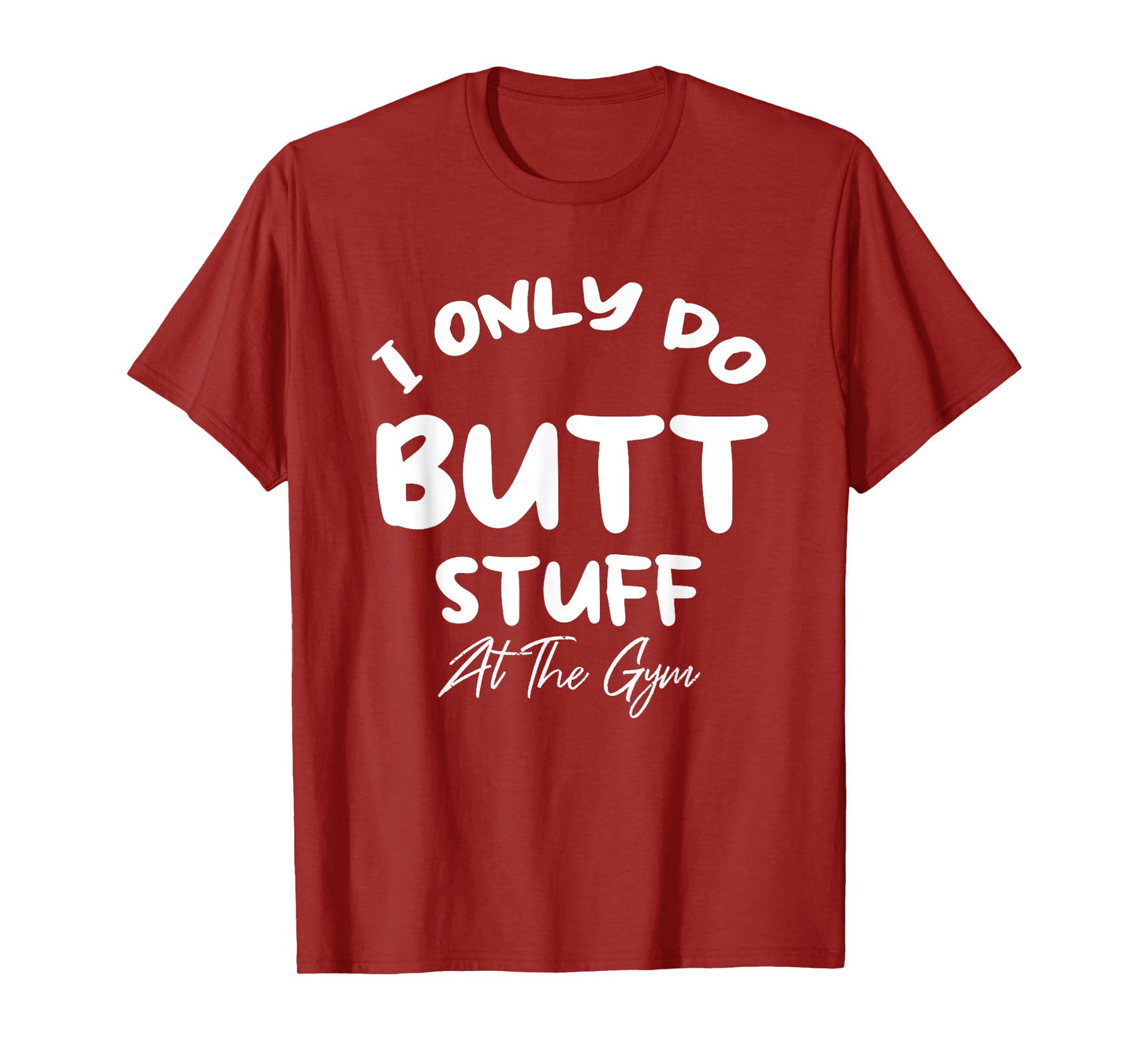 Womens I only do Butt stuff at the gym Funny Fitness Shirt T-Shirt