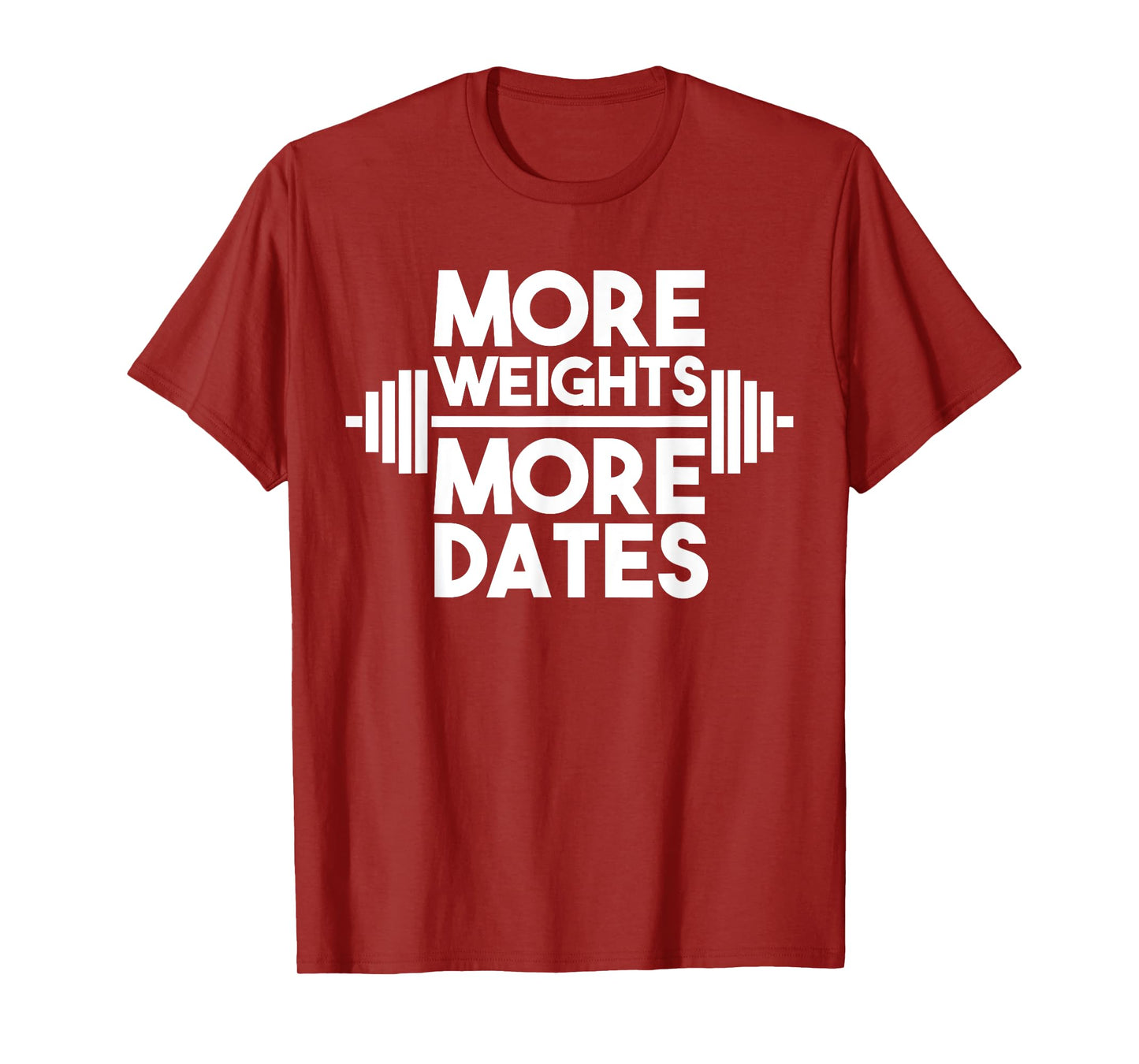 More Weights More Dates: Funny Fitness & Gym T-Shirt