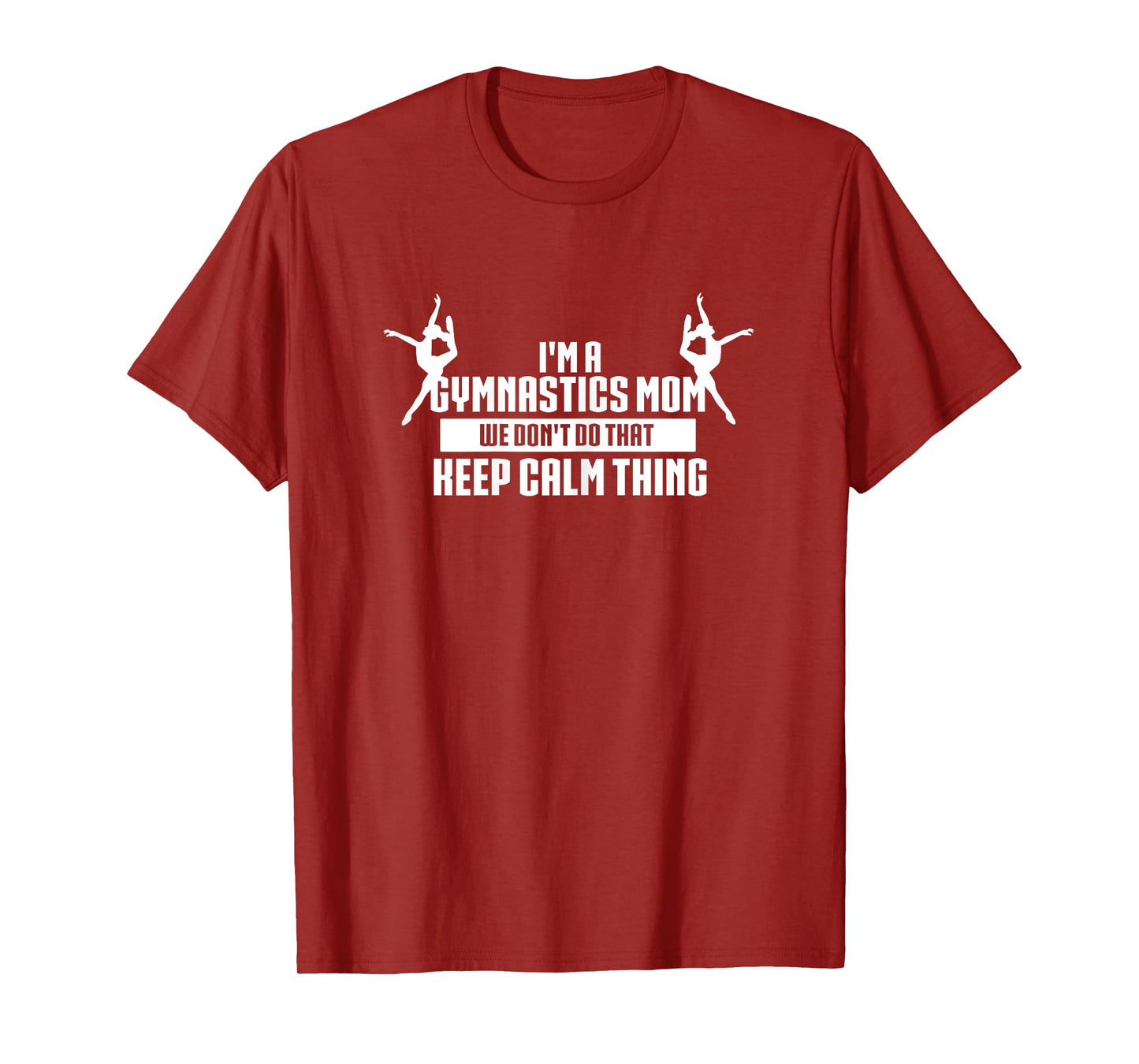I'm A Gymnastics Mom We Don't Do That Keep Calm Thing T-Shirt