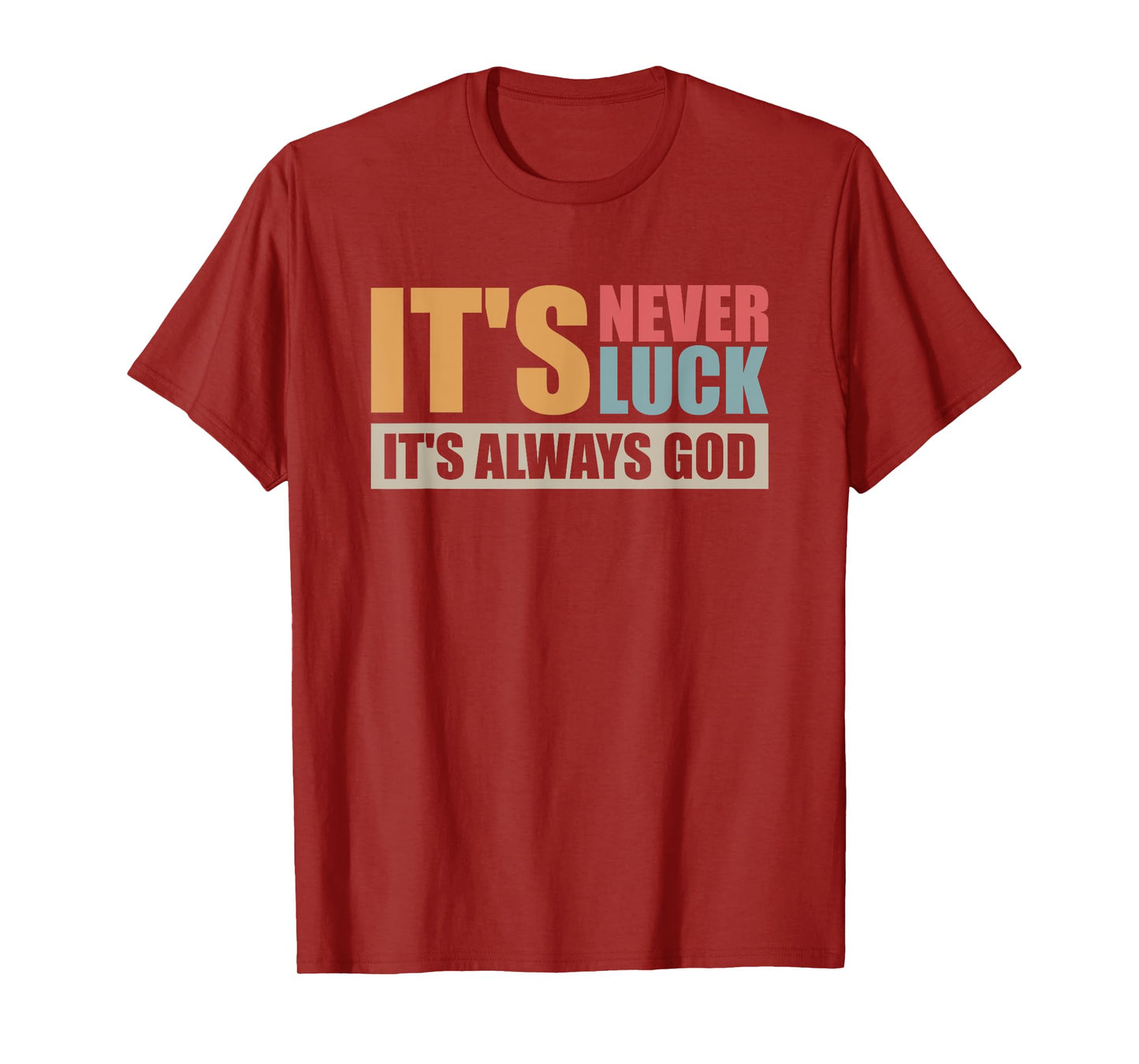 It's Never Luck It's Always God T-Shirt
