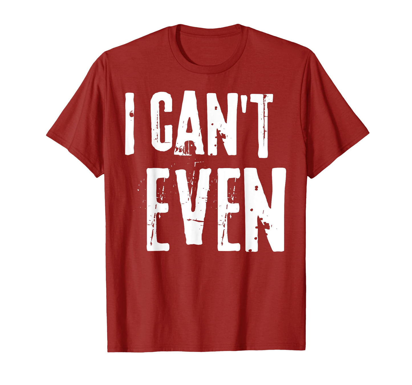 Funny Fitness Joke Tee Workout Saying "I Can't Even" T-Shirt