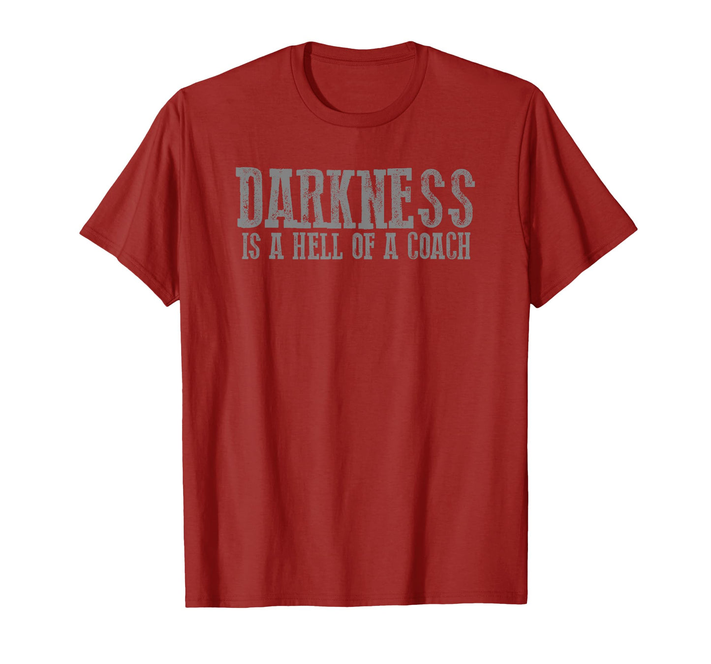 DARKNESS IS A HELL OF A COACH Gritty Motivational Bold T-Shirt