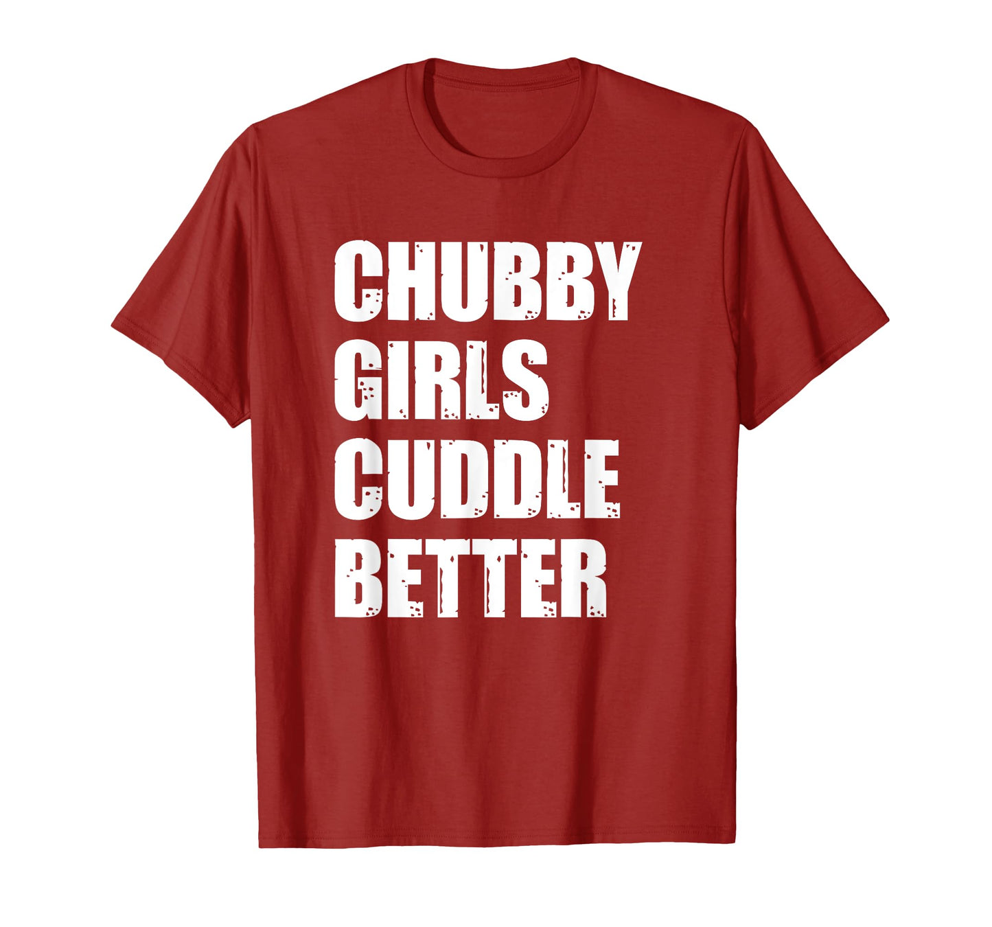 Chubby Girls Cuddle Better T-Shirt