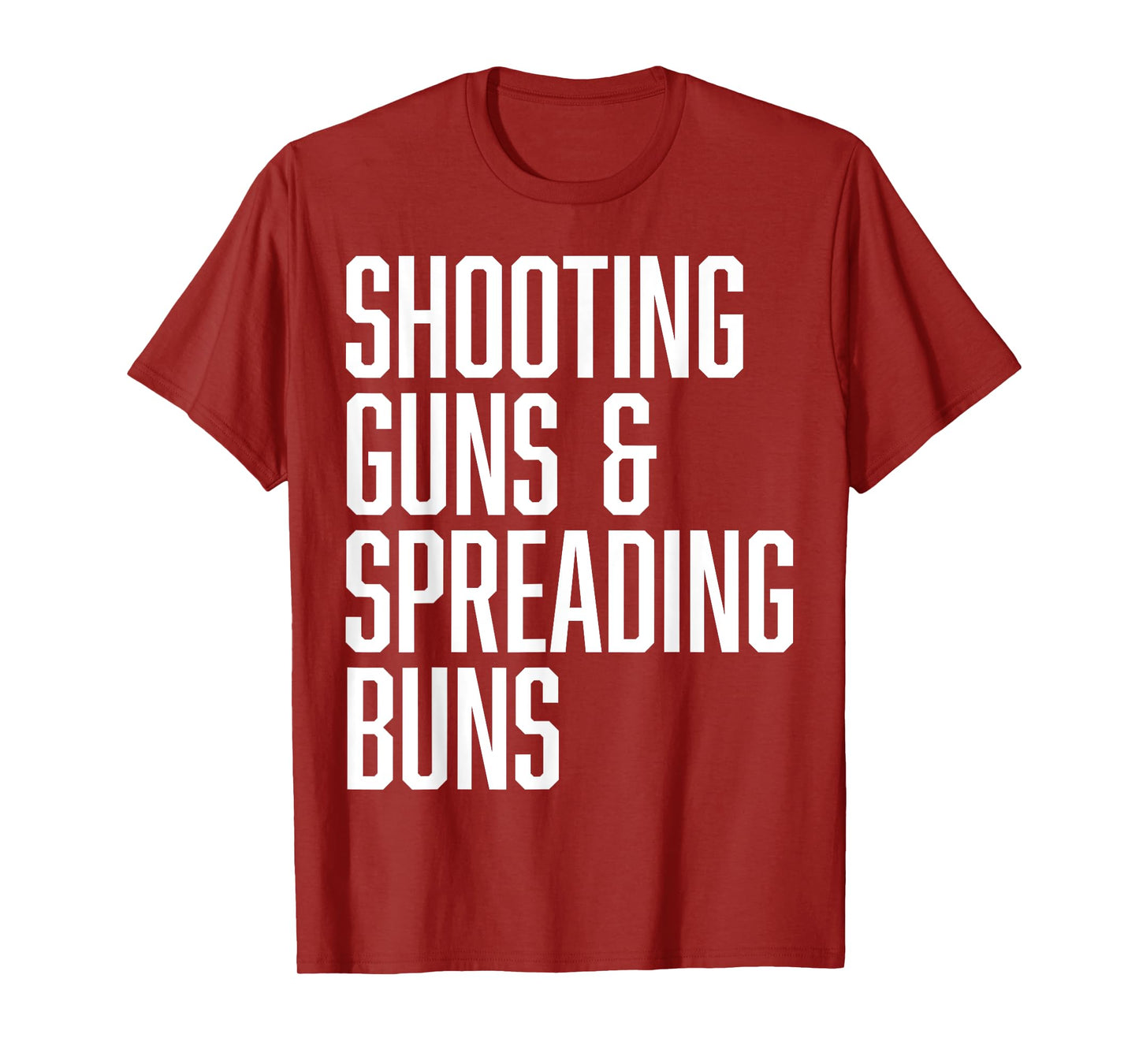 Shooting Guns and Spreading Buns Funny Cute Adult Humor joke T-Shirt