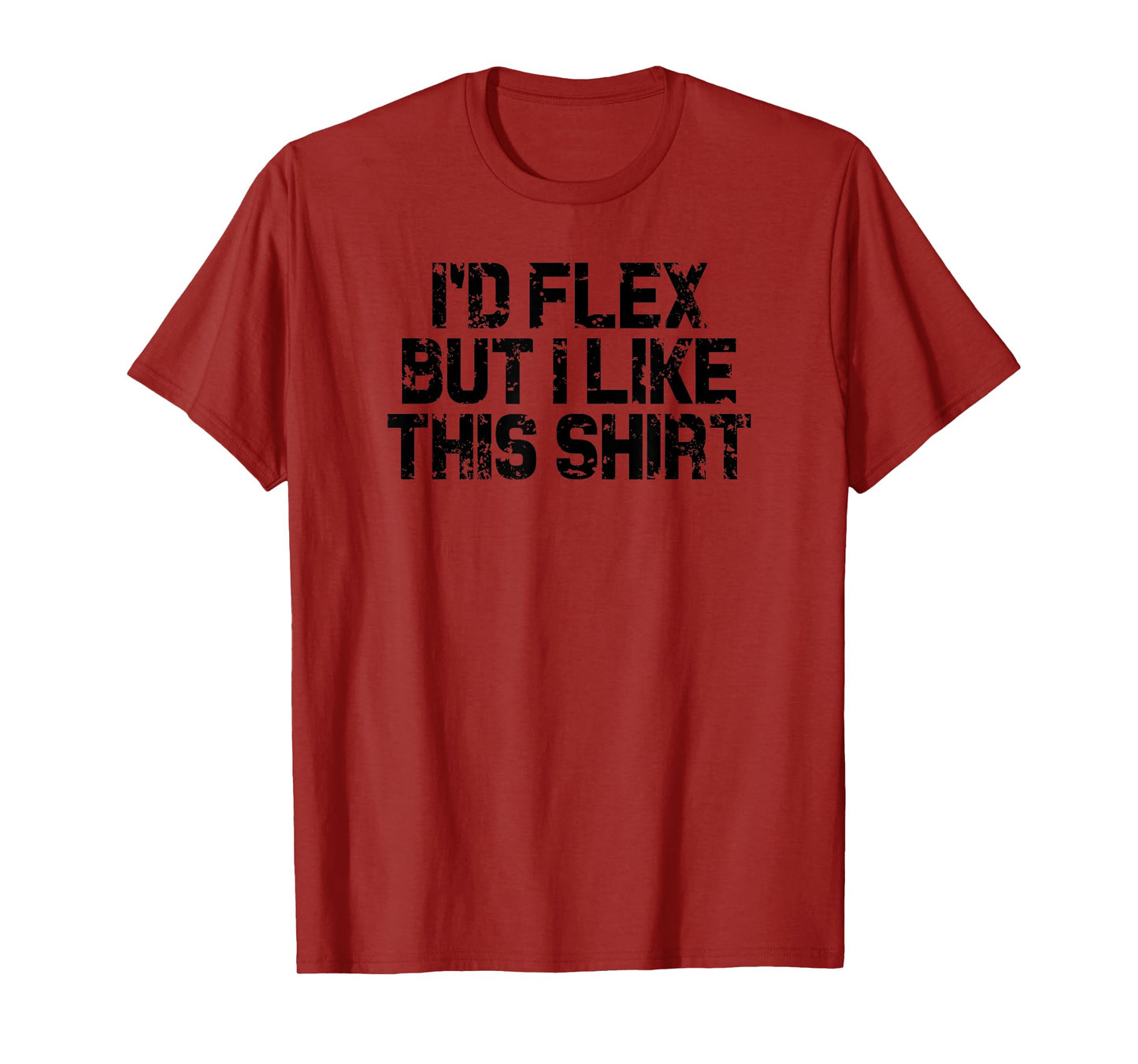 I'd Flex But I Like This Shirt Funny Gym Fitness T-Shirt