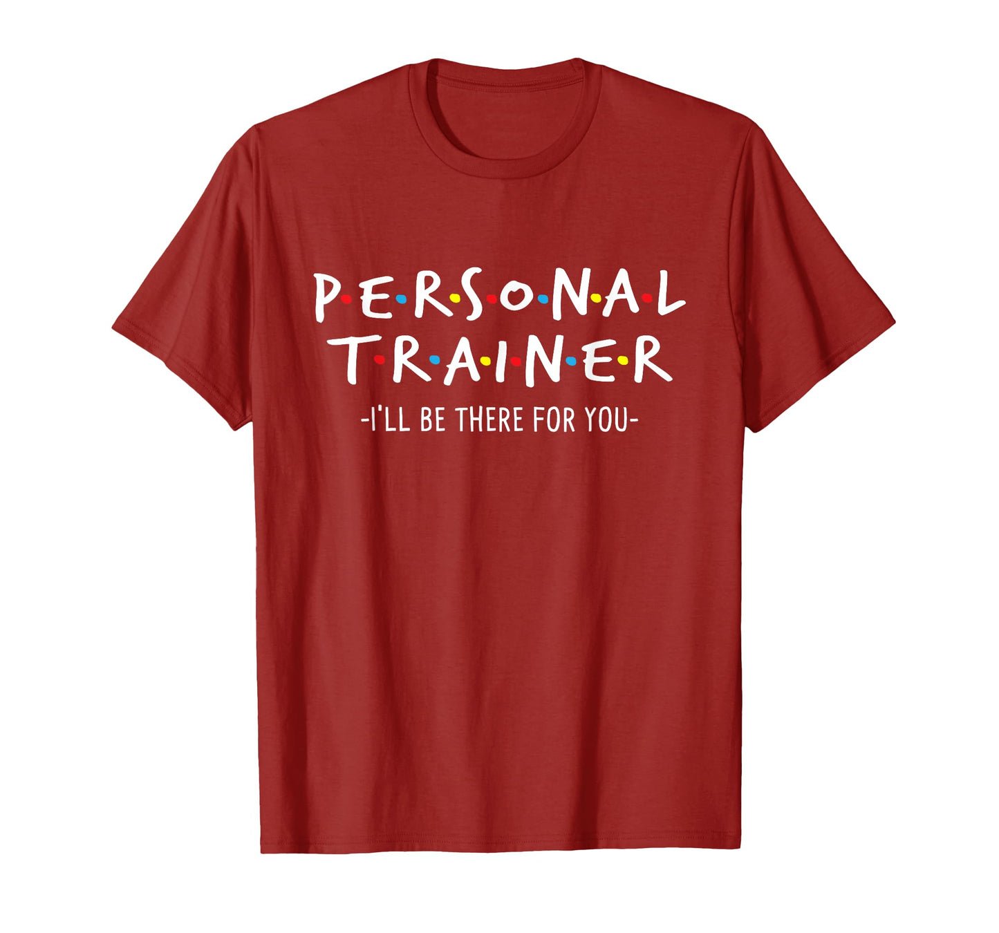 Fitness Trainer Shirts I'll Be There for You - Personal Fitness Trainer Gym Workout T-Shirt, Black