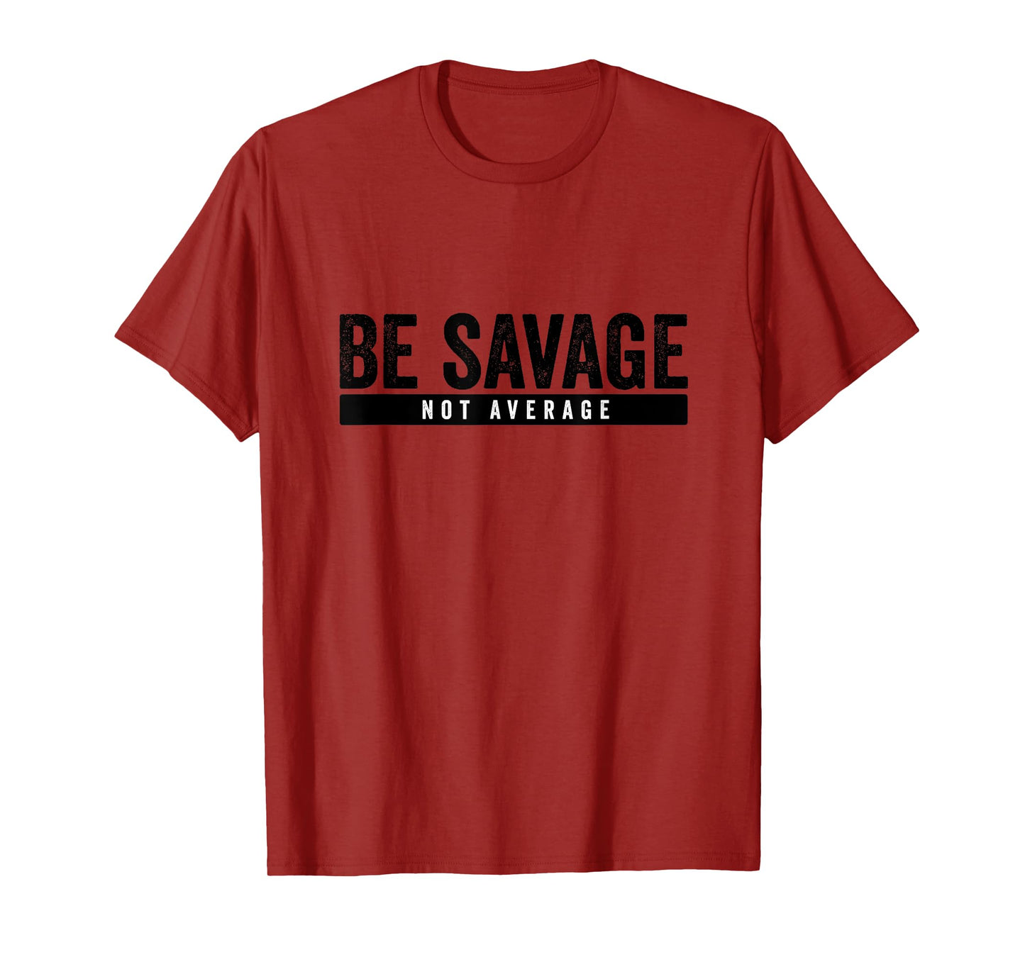 Be Savage Not Average - Inspirational Motivational Workout T-Shirt