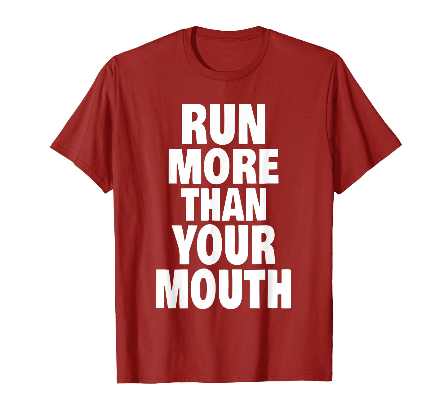 Run More Than Your Mouth Shirt - Funny Running Tee Shirts T-Shirt