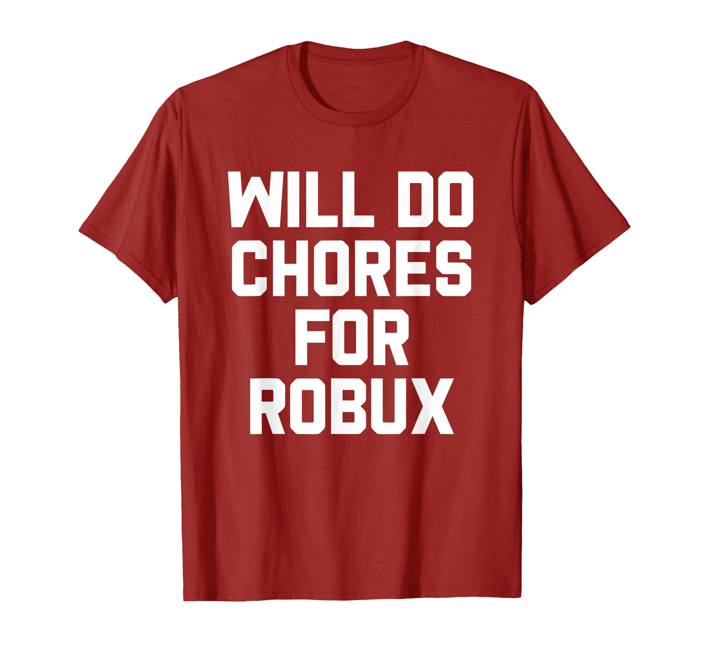 Will Do Chores For Robux Computer Game Gaming Gamer T-Shirt